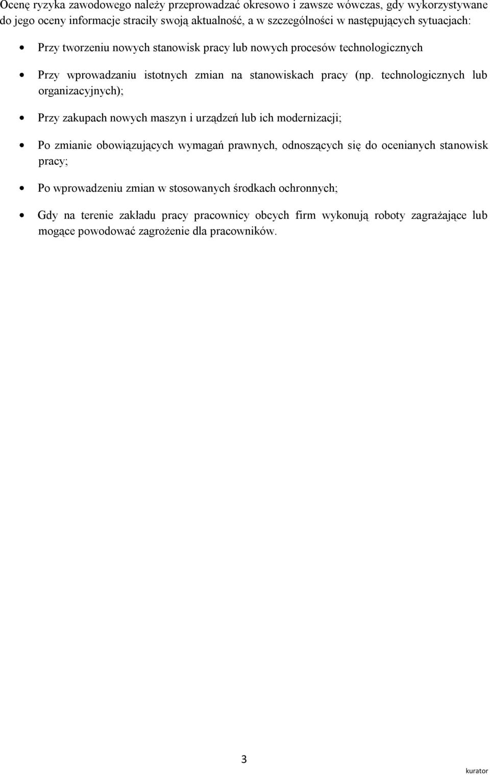 technologicznych lub organizacyjnych); Przy zakupach nowych maszyn i urządzeń lub ich modernizacji; Po zmianie obowiązujących wymagań prawnych, odnoszących się do ocenianych