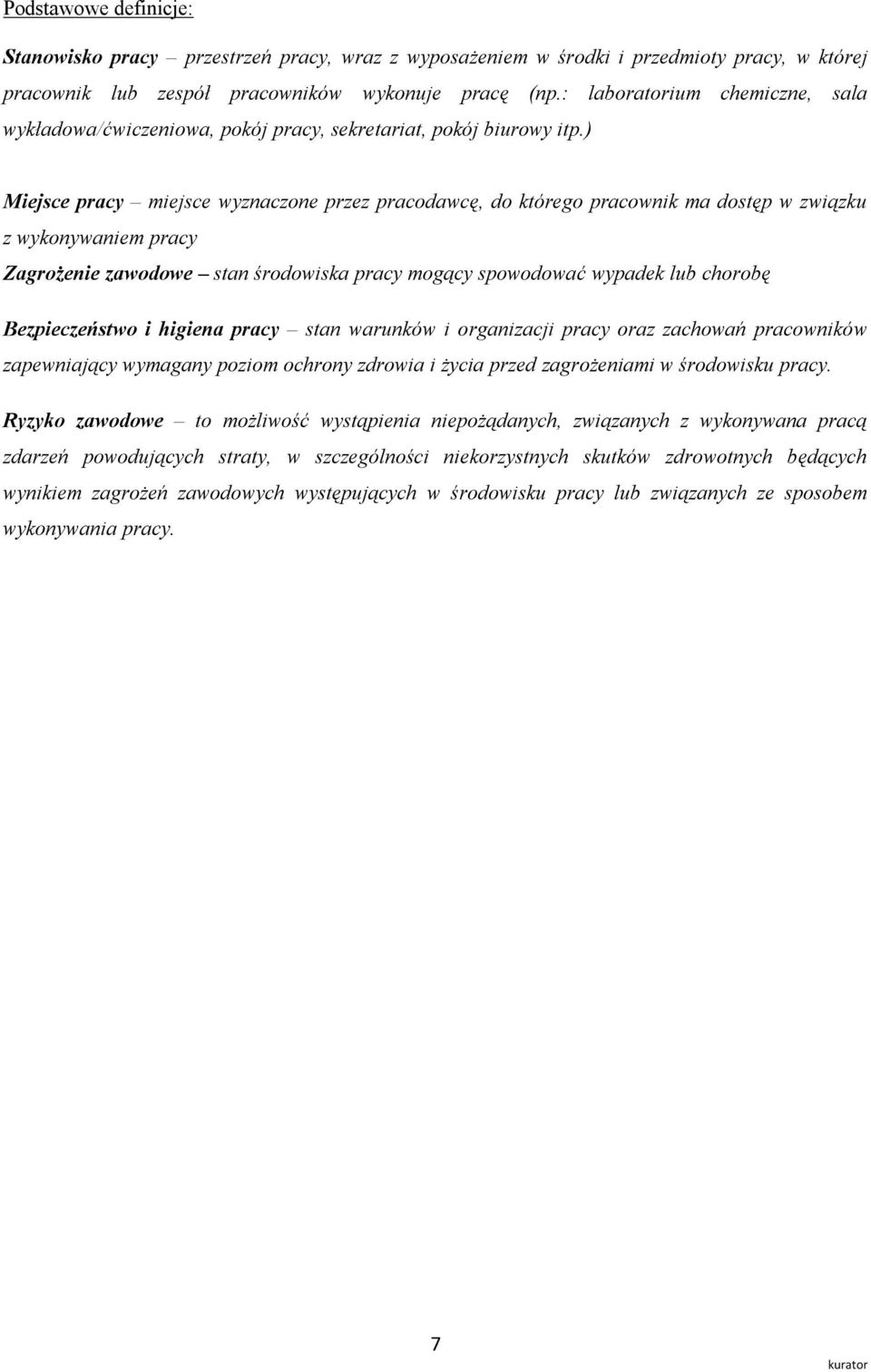 ) Miejsce pracy miejsce wyznaczone przez pracodawcę, do którego pracownik ma dostęp w związku z wykonywaniem pracy Zagrożenie zawodowe stan środowiska pracy mogący spowodować wypadek lub chorobę