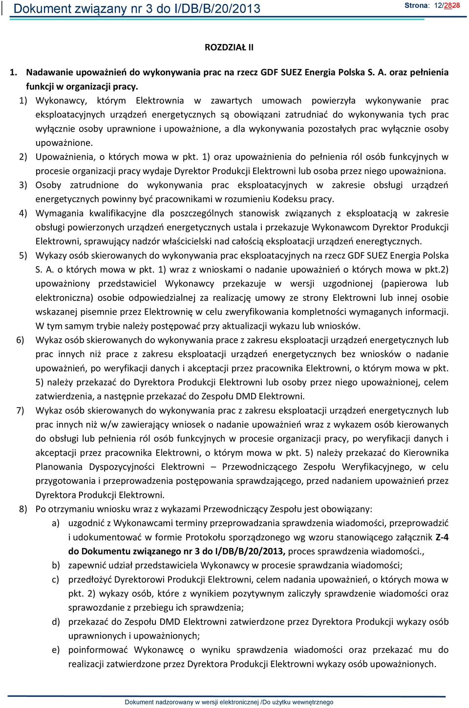 i upoważnione, a dla wykonywania pozostałych prac wyłącznie osoby upoważnione. 2) Upoważnienia, o których mowa w pkt.