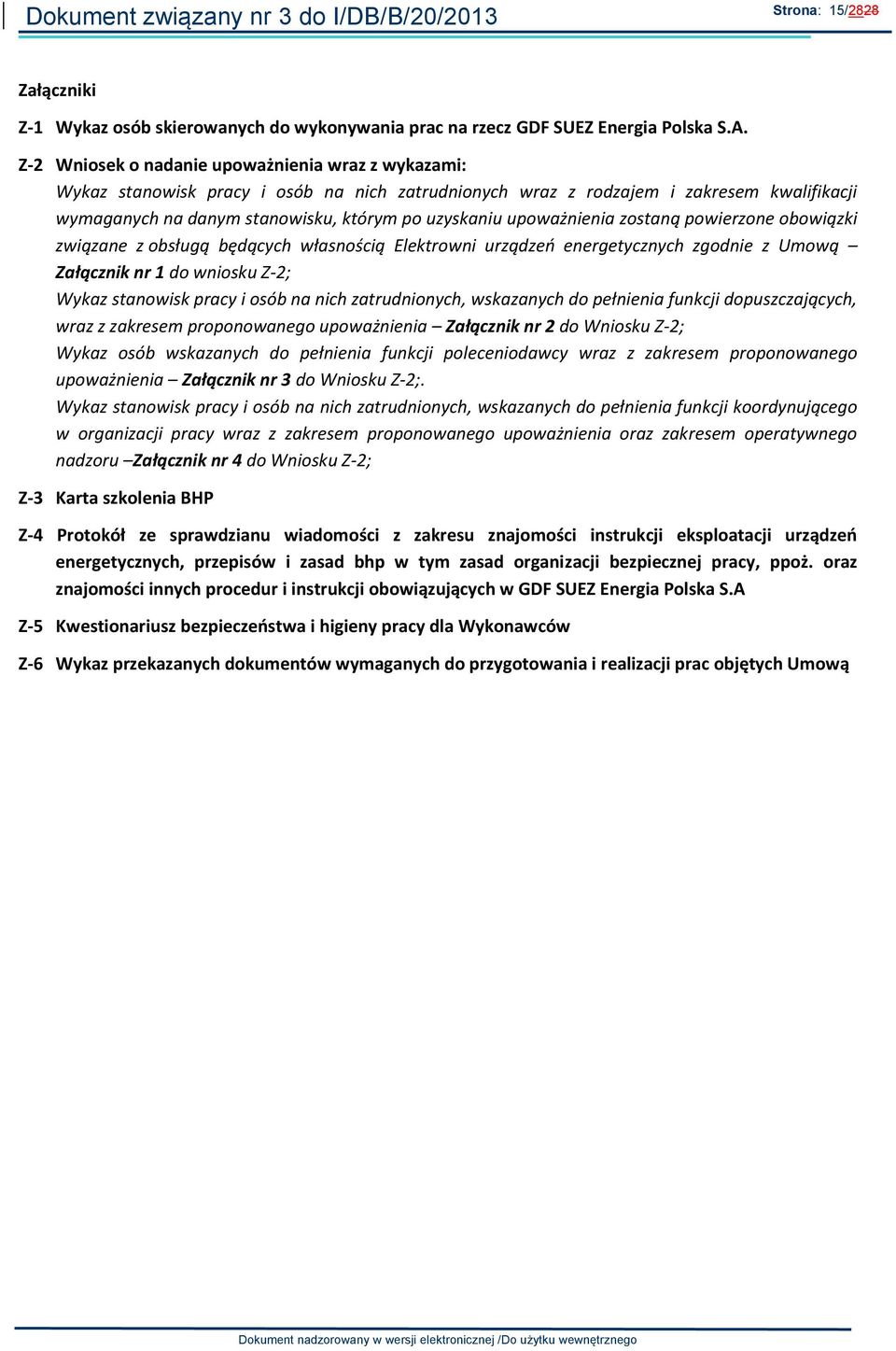 upoważnienia zostaną powierzone obowiązki związane z obsługą będących własnością Elektrowni urządzeń energetycznych zgodnie z Umową Załącznik nr 1 do wniosku Z-2; Wykaz stanowisk pracy i osób na nich