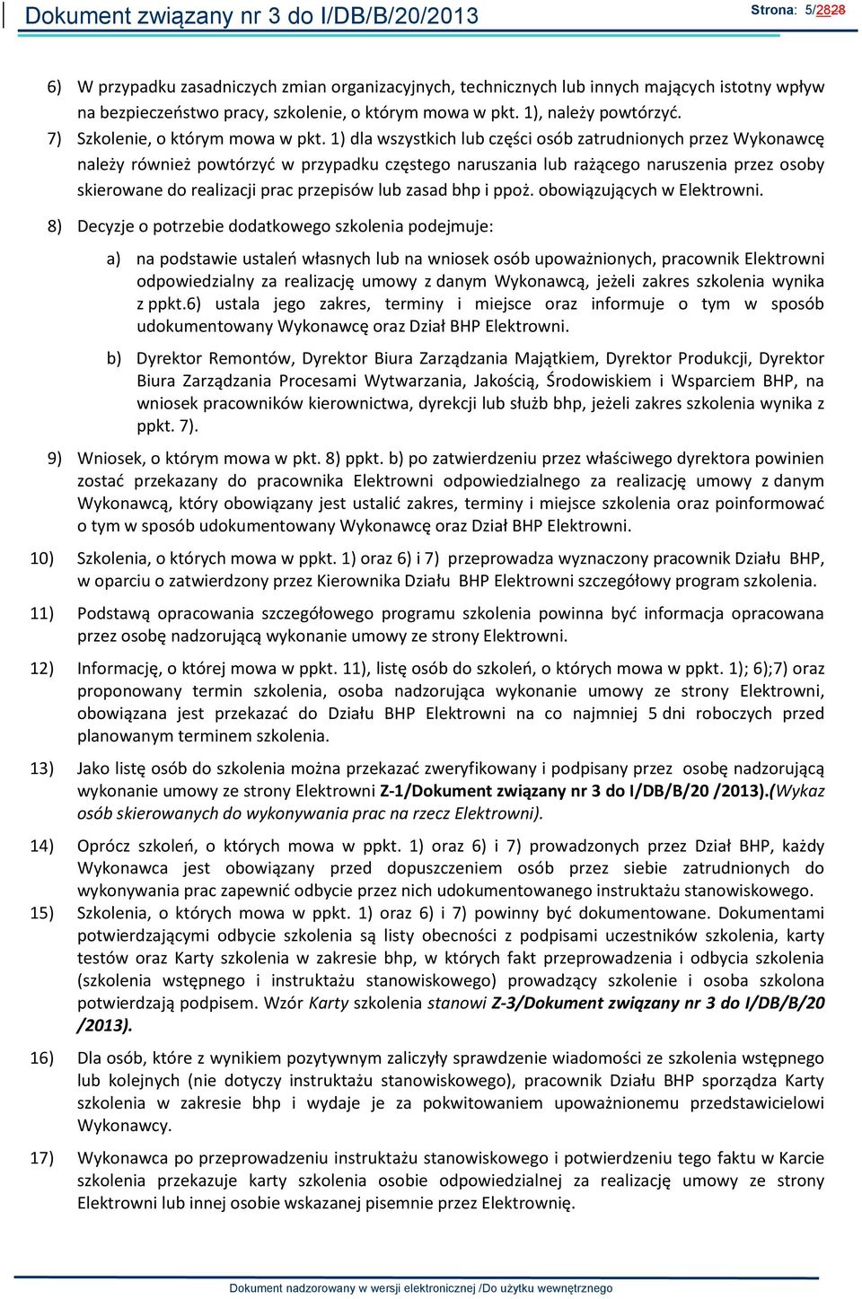 1) dla wszystkich lub części osób zatrudnionych przez Wykonawcę należy również powtórzyć w przypadku częstego naruszania lub rażącego naruszenia przez osoby skierowane do realizacji prac przepisów