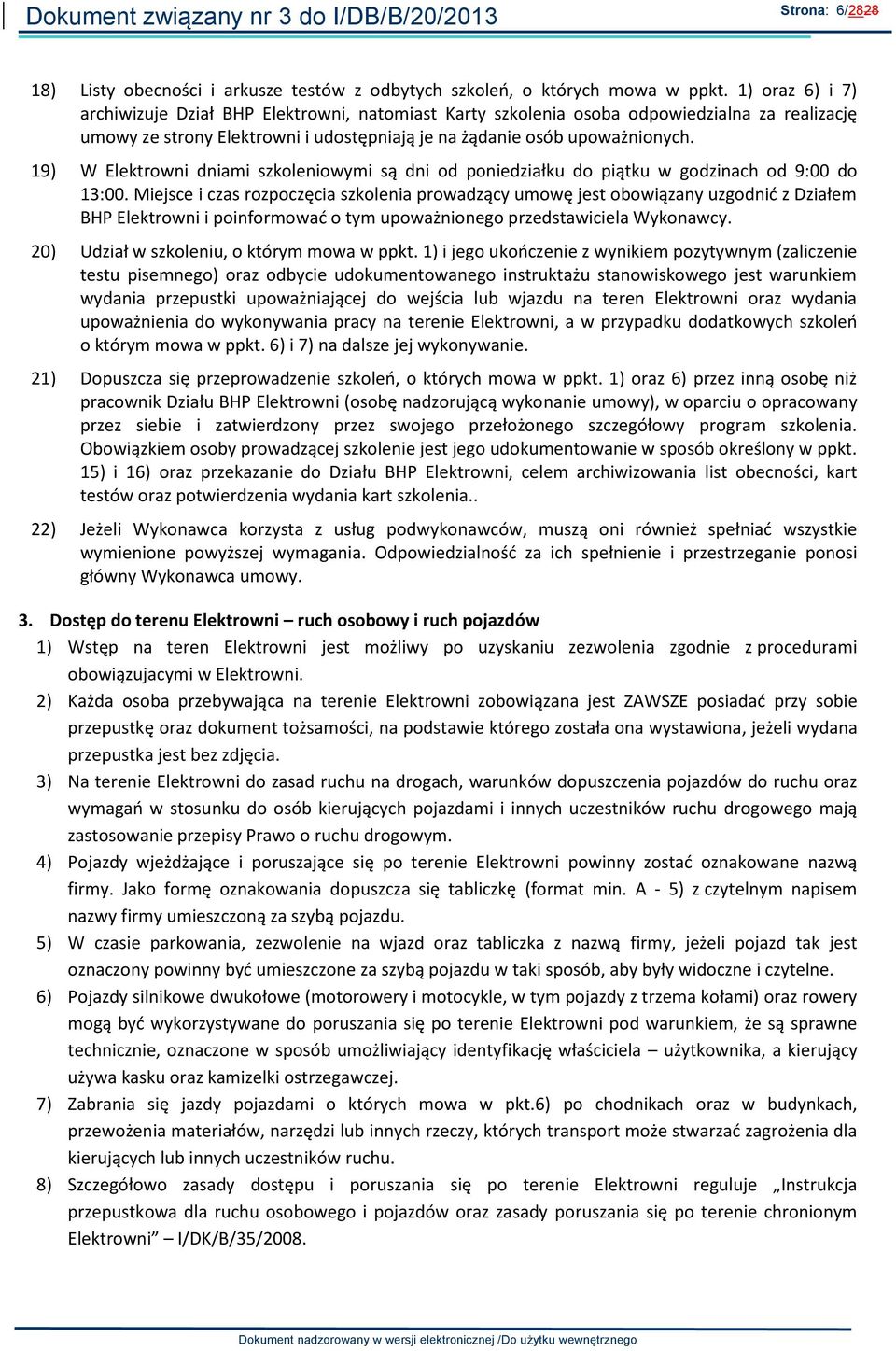 19) W Elektrowni dniami szkoleniowymi są dni od poniedziałku do piątku w godzinach od 9:00 do 13:00.