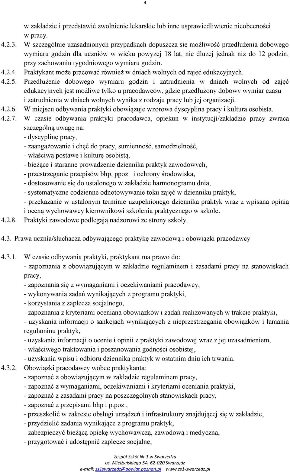 tygodniowego wymiaru godzin. 4.2.4. Praktykant może pracować również w dniach wolnych od zajęć edukacyjnych. 4.2.5.