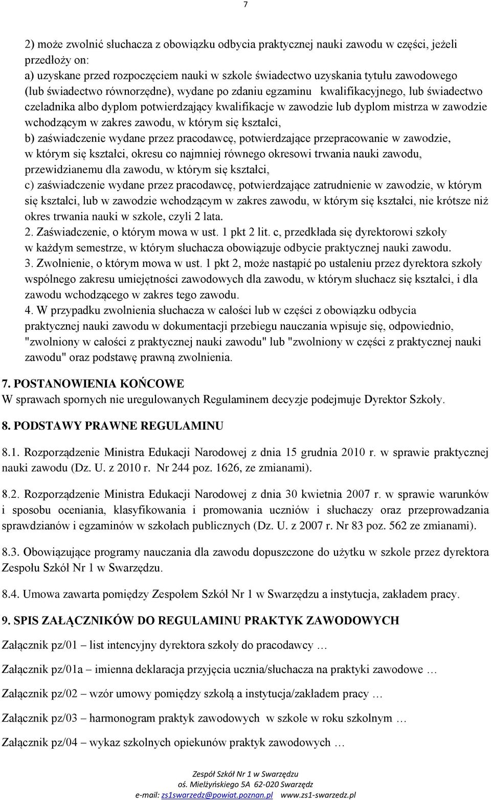 zawodu, w którym się kształci, b) zaświadczenie wydane przez pracodawcę, potwierdzające przepracowanie w zawodzie, w którym się kształci, okresu co najmniej równego okresowi trwania nauki zawodu,