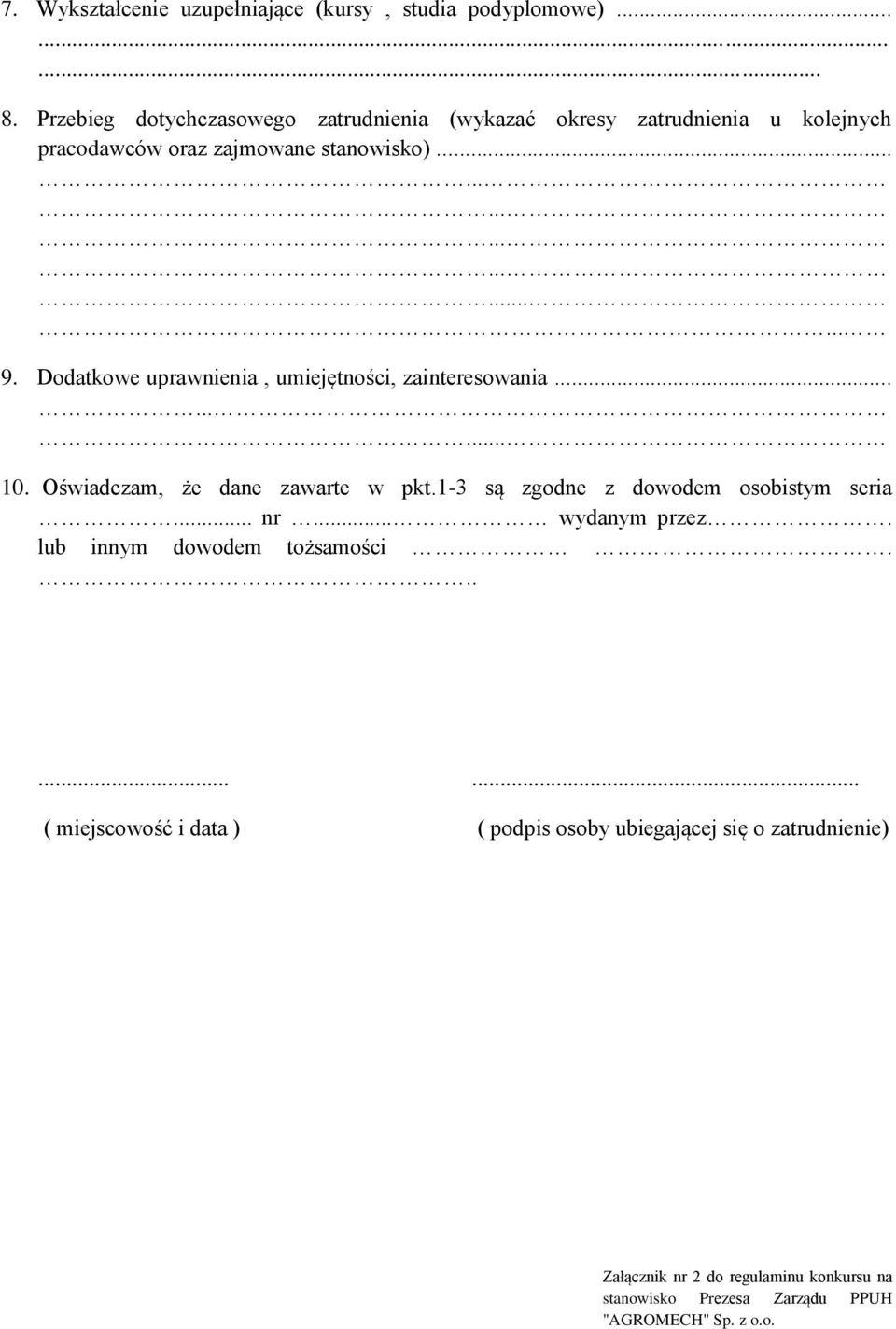 Dodatkowe uprawnienia, umiejętności, zainteresowania......... 10. Oświadczam, że dane zawarte w pkt.1-3 są zgodne z dowodem osobistym seria... nr.