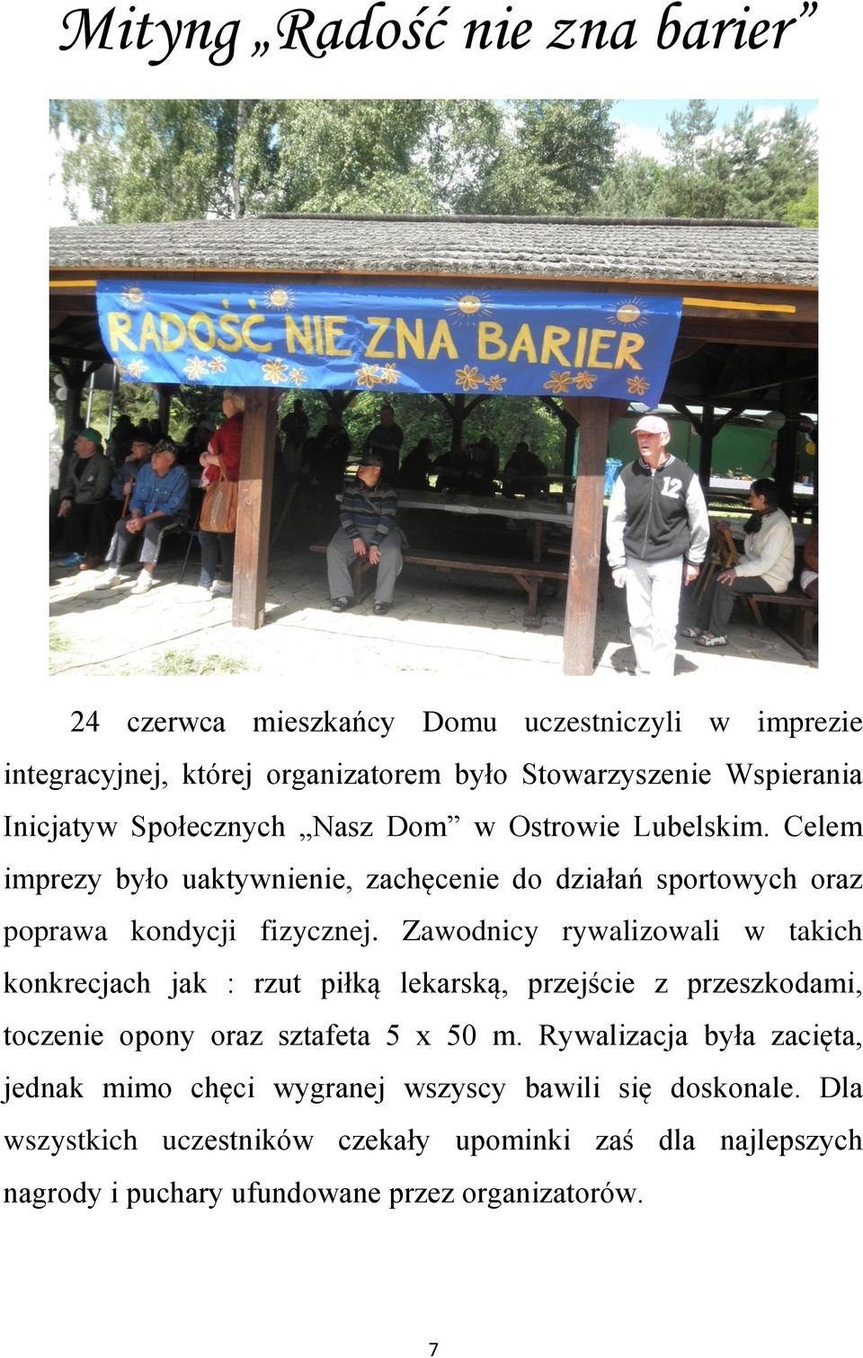 Zawodnicy rywalizowali w takich konkrecjach jak : rzut piłką lekarską, przejście z przeszkodami, toczenie opony oraz sztafeta 5 x 50 m.