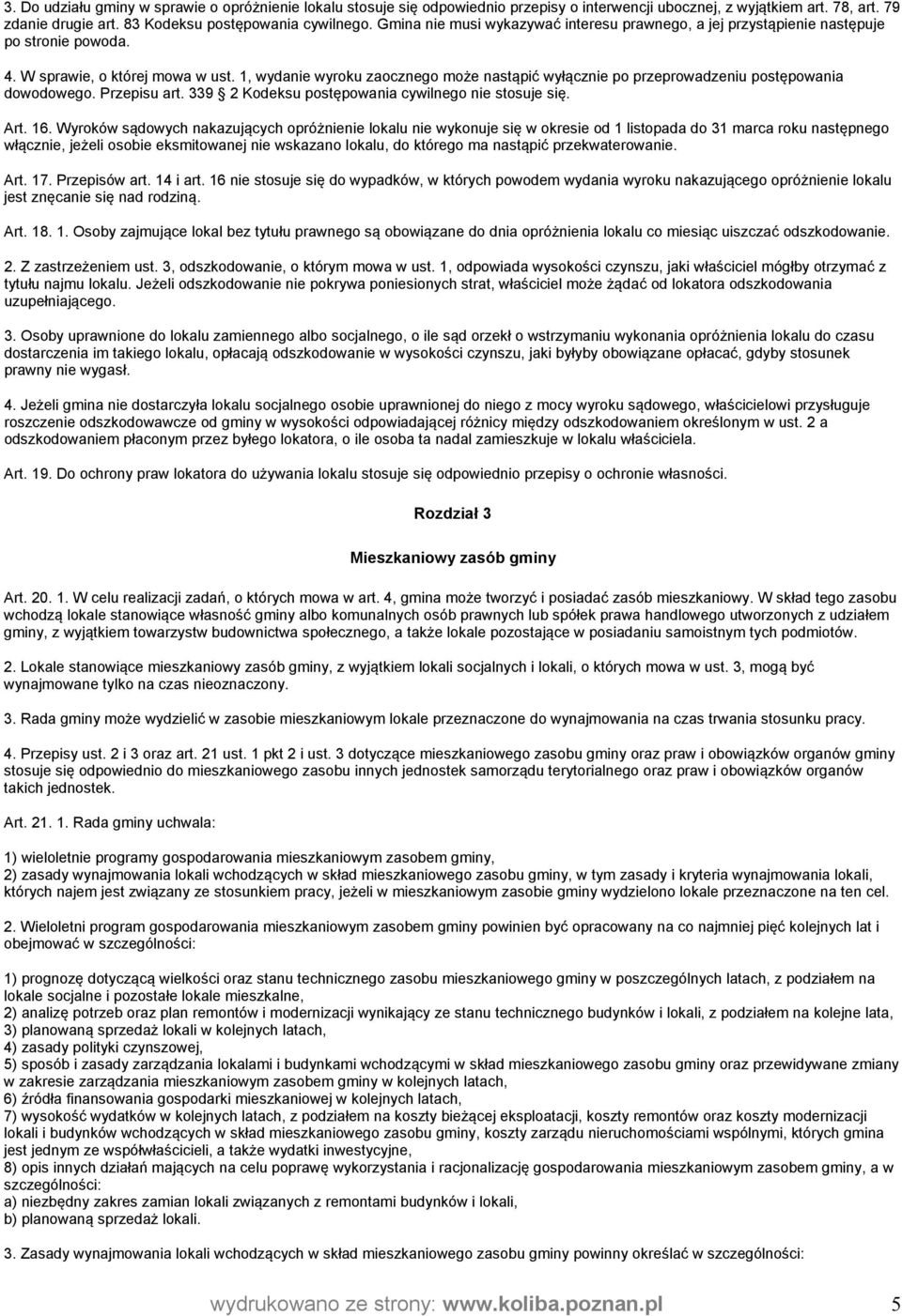 1, wydanie wyroku zaocznego może nastąpić wyłącznie po przeprowadzeniu postępowania dowodowego. Przepisu art. 339 2 Kodeksu postępowania cywilnego nie stosuje się. Art. 16.