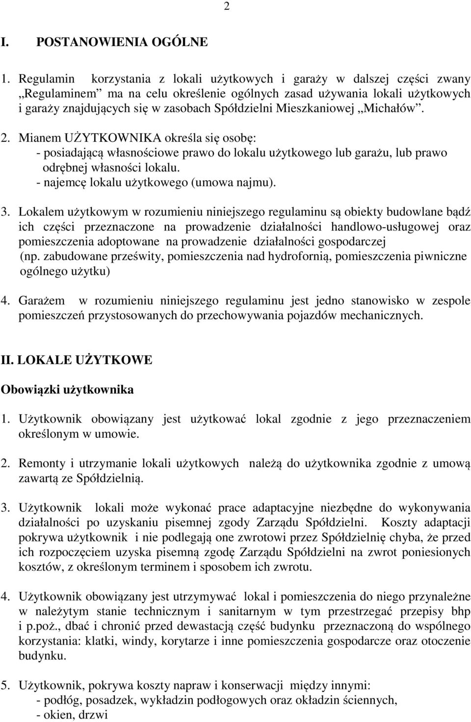 Mieszkaniowej Michałów. 2. Mianem UŻYTKOWNIKA określa się osobę: - posiadającą własnościowe prawo do lokalu użytkowego lub garażu, lub prawo odrębnej własności lokalu.