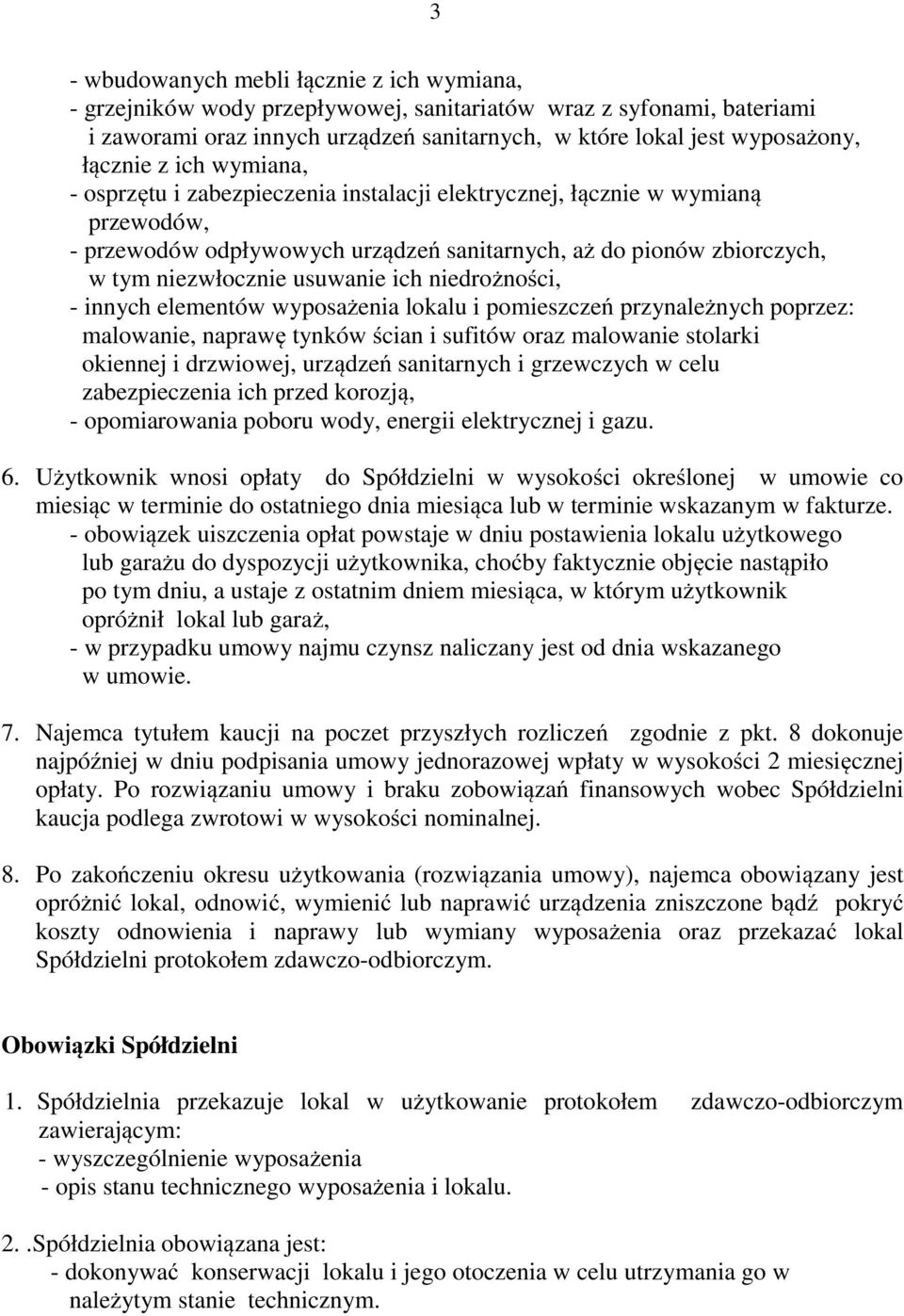 usuwanie ich niedrożności, - innych elementów wyposażenia lokalu i pomieszczeń przynależnych poprzez: malowanie, naprawę tynków ścian i sufitów oraz malowanie stolarki okiennej i drzwiowej, urządzeń