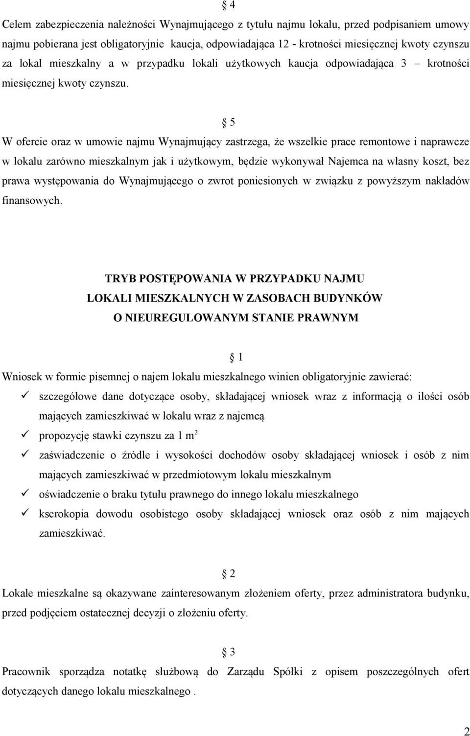 W ofercie oraz w umowie najmu Wynajmujący zastrzega, że wszelkie prace remontowe i naprawcze w lokalu zarówno mieszkalnym jak i użytkowym, będzie wykonywał Najemca na własny koszt, bez prawa