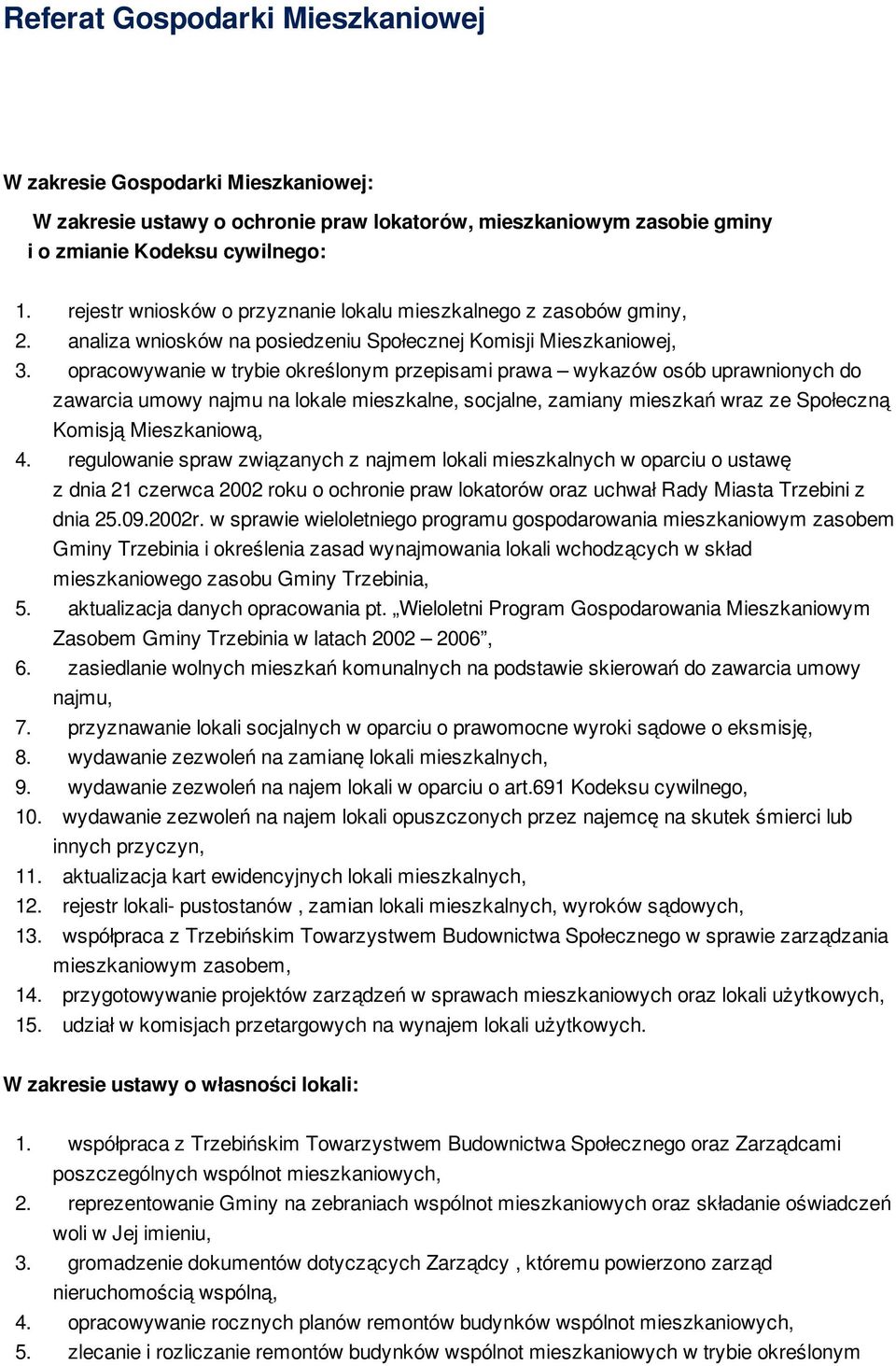 opracowywanie w trybie określonym przepisami prawa wykazów osób uprawnionych do zawarcia umowy najmu na lokale mieszkalne, socjalne, zamiany mieszkań wraz ze Społeczną Komisją Mieszkaniową, 4.