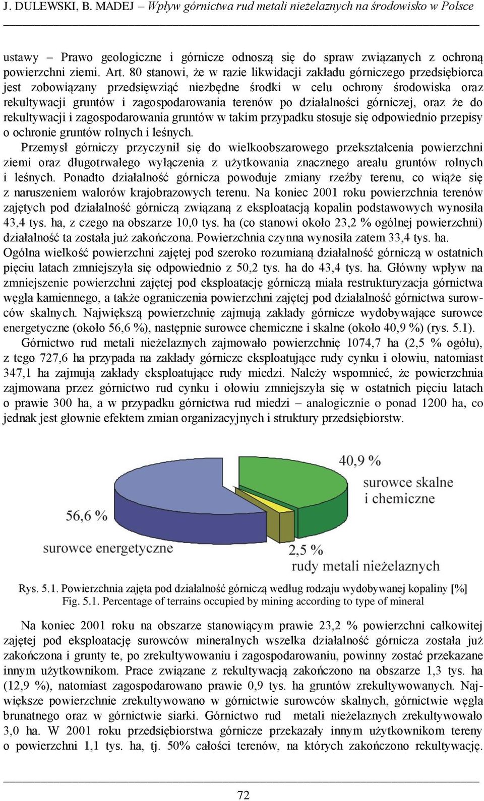 działalności górniczej, oraz że do rekultywacji i zagospodarowania gruntów w takim przypadku stosuje się odpowiednio przepisy o ochronie gruntów rolnych i leśnych.