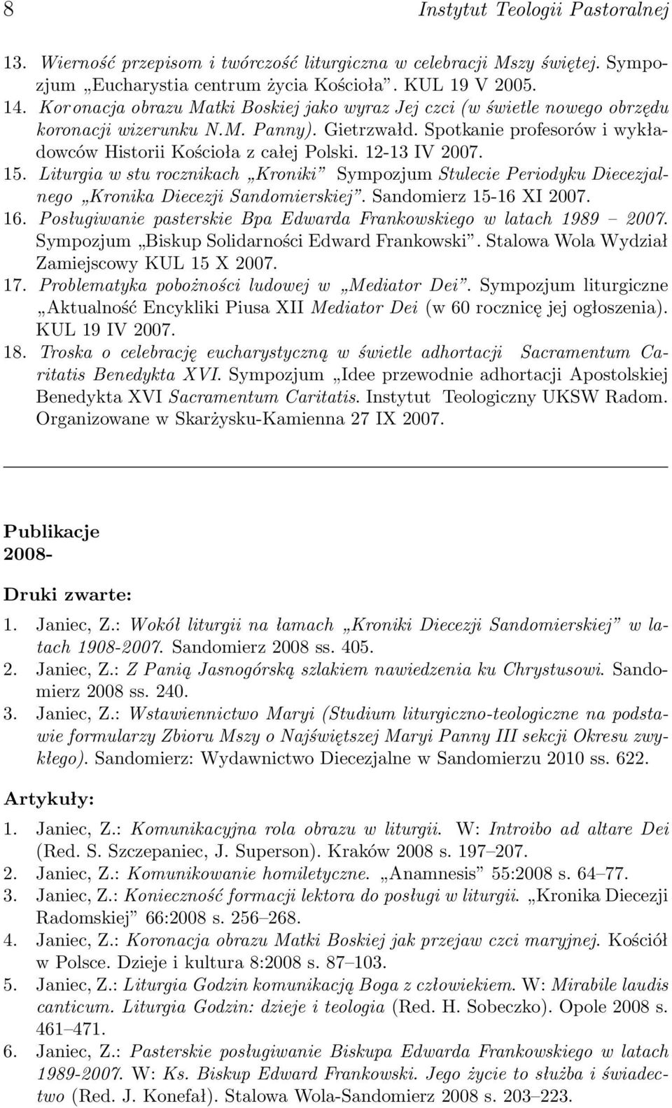 12-13 IV 2007. 15. Liturgia w stu rocznikach Kroniki Sympozjum Stulecie Periodyku Diecezjalnego Kronika Diecezji Sandomierskiej. Sandomierz 15-16 XI 2007. 16.