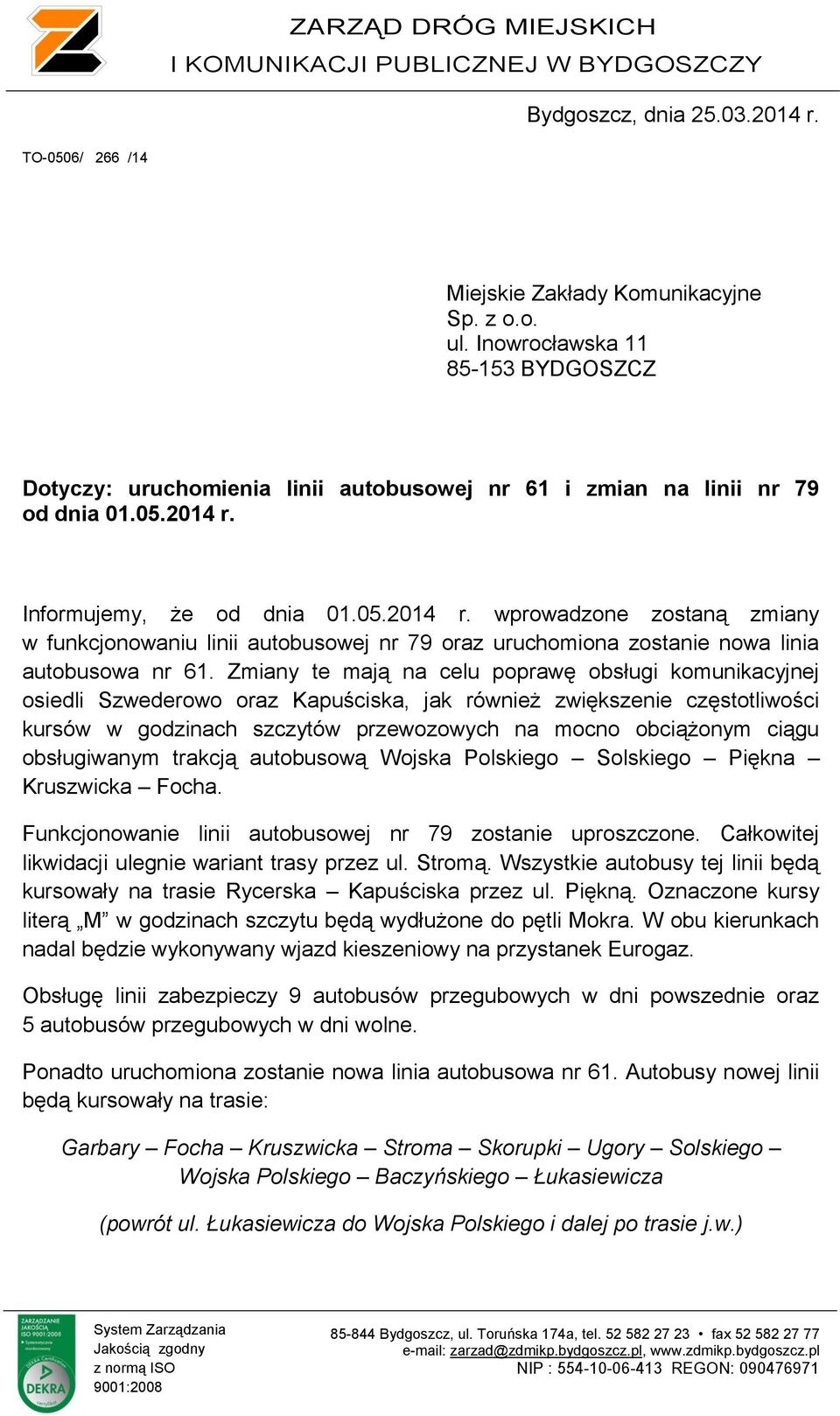 Informujemy, że od dnia 01.05.2014 r. wprowadzone zostaną zmiany w funkcjonowaniu linii autobusowej nr 79 oraz uruchomiona zostanie nowa linia autobusowa nr 61.