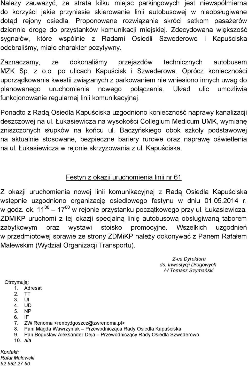 Zdecydowana większość sygnałów, które wspólnie z Radami Osiedli Szwederowo i Kapuściska odebraliśmy, miało charakter pozytywny. Zaznaczamy, że dokonaliśmy przejazdów technicznych autobusem MZK Sp.