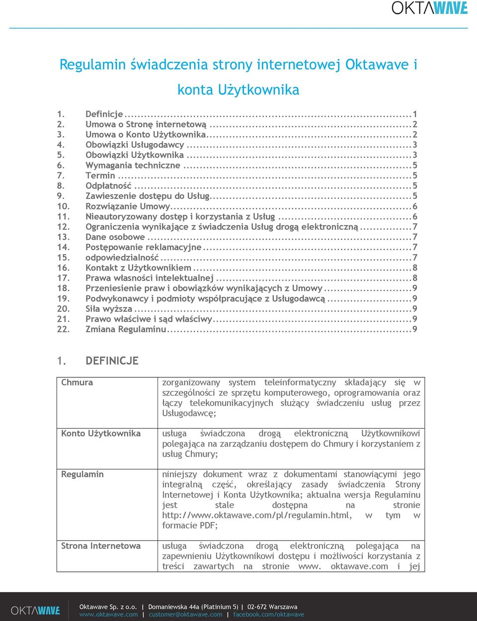 Nieautoryzowany dostęp i korzystania z Usług... 6 12. Ograniczenia wynikające z świadczenia Usług drogą elektroniczną... 7 13. Dane osobowe... 7 14. Postępowanie reklamacyjne... 7 15.