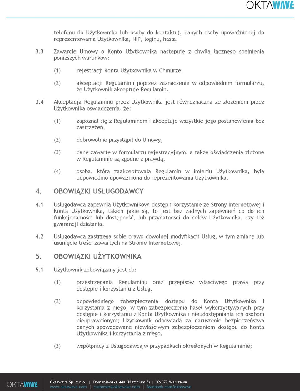 odpowiednim formularzu, że Użytkownik akceptuje Regulamin. 3.
