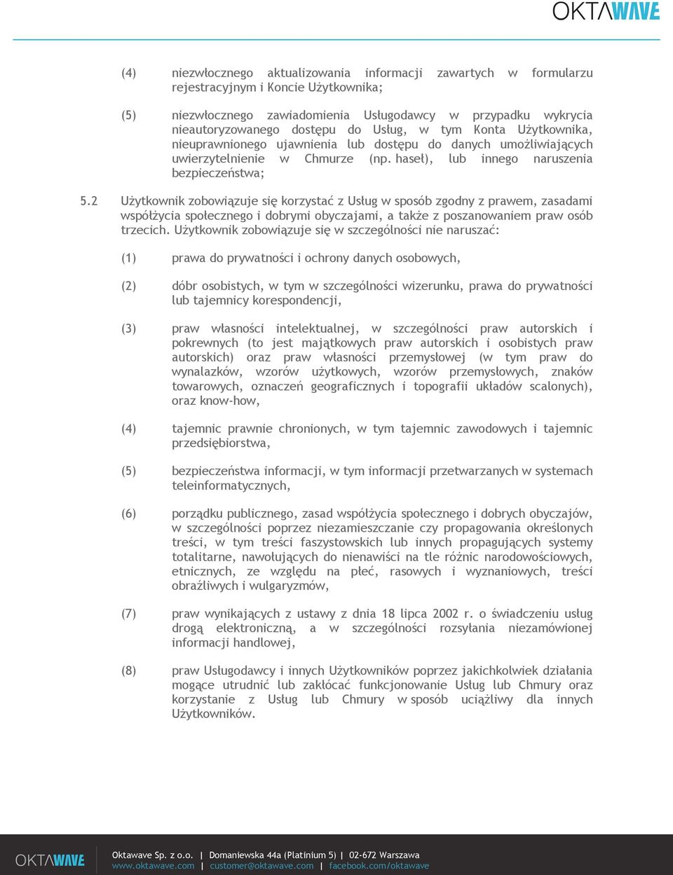 2 Użytkownik zobowiązuje się korzystać z Usług w sposób zgodny z prawem, zasadami współżycia społecznego i dobrymi obyczajami, a także z poszanowaniem praw osób trzecich.