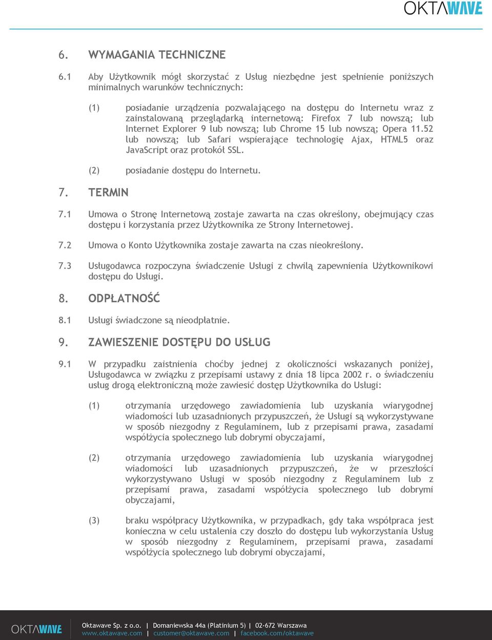 przeglądarką internetową: Firefox 7 lub nowszą; lub Internet Explorer 9 lub nowszą; lub Chrome 15 lub nowszą; Opera 11.