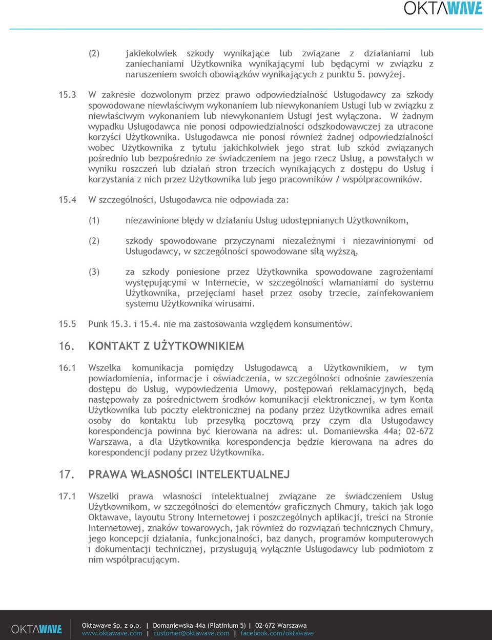 Usługi jest wyłączona. W żadnym wypadku Usługodawca nie ponosi odpowiedzialności odszkodowawczej za utracone korzyści Użytkownika.