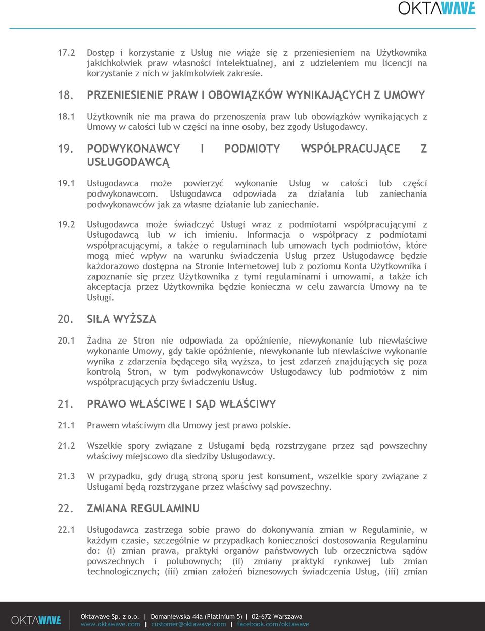 1 Użytkownik nie ma prawa do przenoszenia praw lub obowiązków wynikających z Umowy w całości lub w części na inne osoby, bez zgody Usługodawcy. 19.
