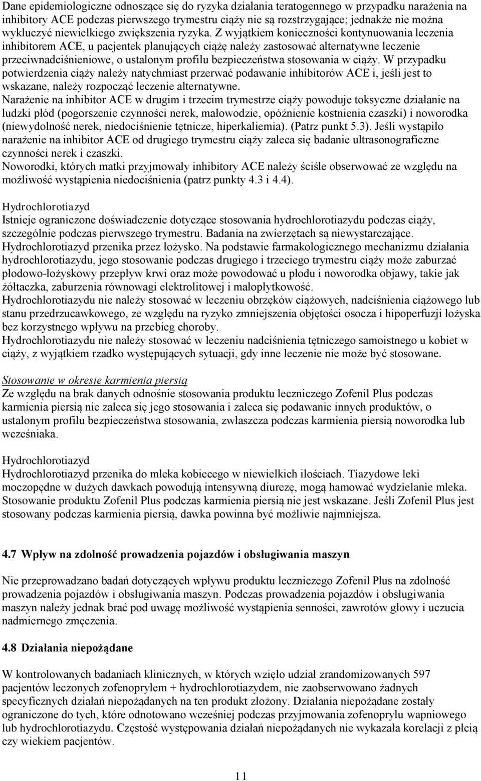 Z wyjątkiem konieczności kontynuowania leczenia inhibitorem ACE, u pacjentek planujących ciążę należy zastosować alternatywne leczenie przeciwnadciśnieniowe, o ustalonym profilu bezpieczeństwa