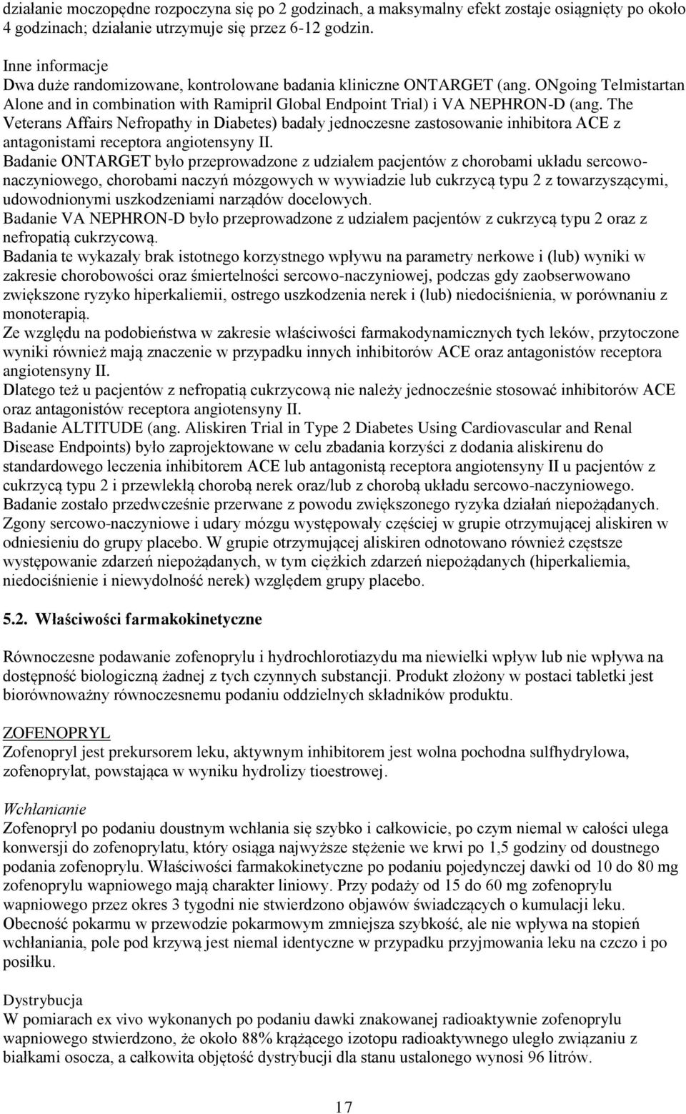 The Veterans Affairs Nefropathy in Diabetes) badały jednoczesne zastosowanie inhibitora ACE z antagonistami receptora angiotensyny II.