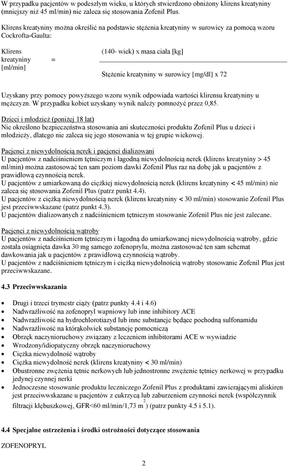 surowicy [mg/dl] x 72 Uzyskany przy pomocy powyższego wzoru wynik odpowiada wartości klirensu kreatyniny u mężczyzn. W przypadku kobiet uzyskany wynik należy pomnożyć przez 0,85.