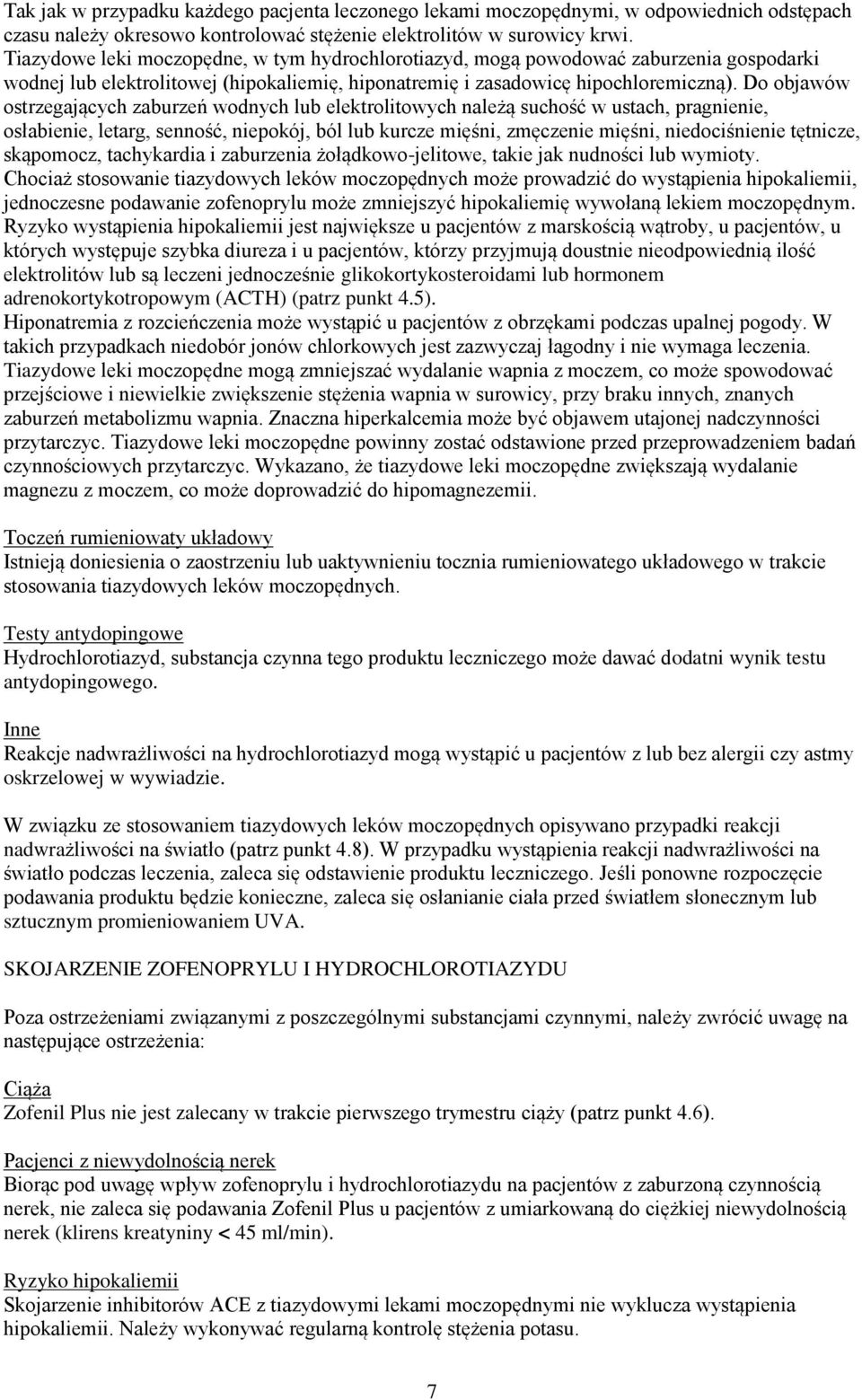 Do objawów ostrzegających zaburzeń wodnych lub elektrolitowych należą suchość w ustach, pragnienie, osłabienie, letarg, senność, niepokój, ból lub kurcze mięśni, zmęczenie mięśni, niedociśnienie
