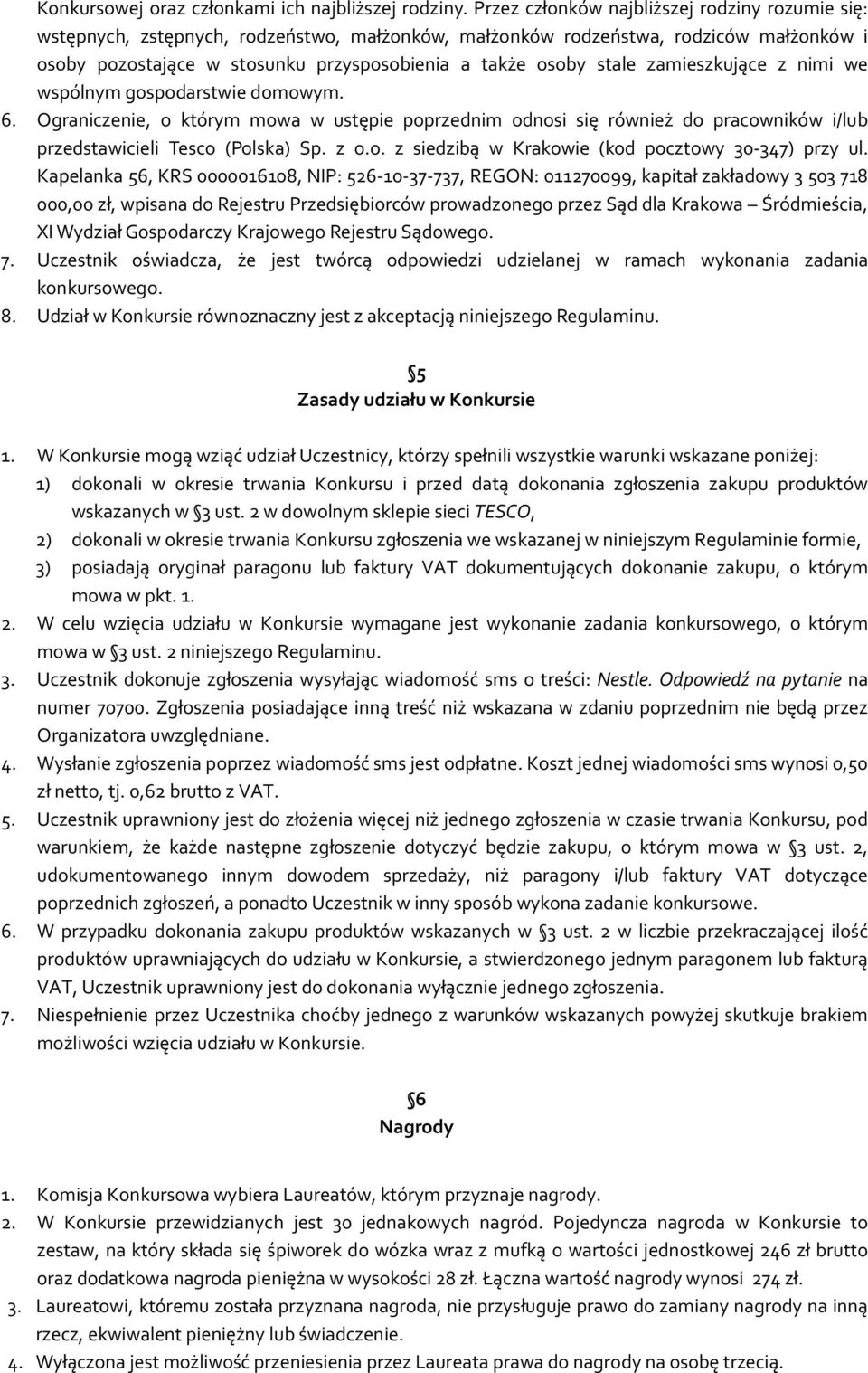 stale zamieszkujące z nimi we wspólnym gospodarstwie domowym. 6. Ograniczenie, o którym mowa w ustępie poprzednim odnosi się również do pracowników i/lub przedstawicieli Tesco (Polska) Sp. z o.o. z siedzibą w Krakowie (kod pocztowy 30-347) przy ul.