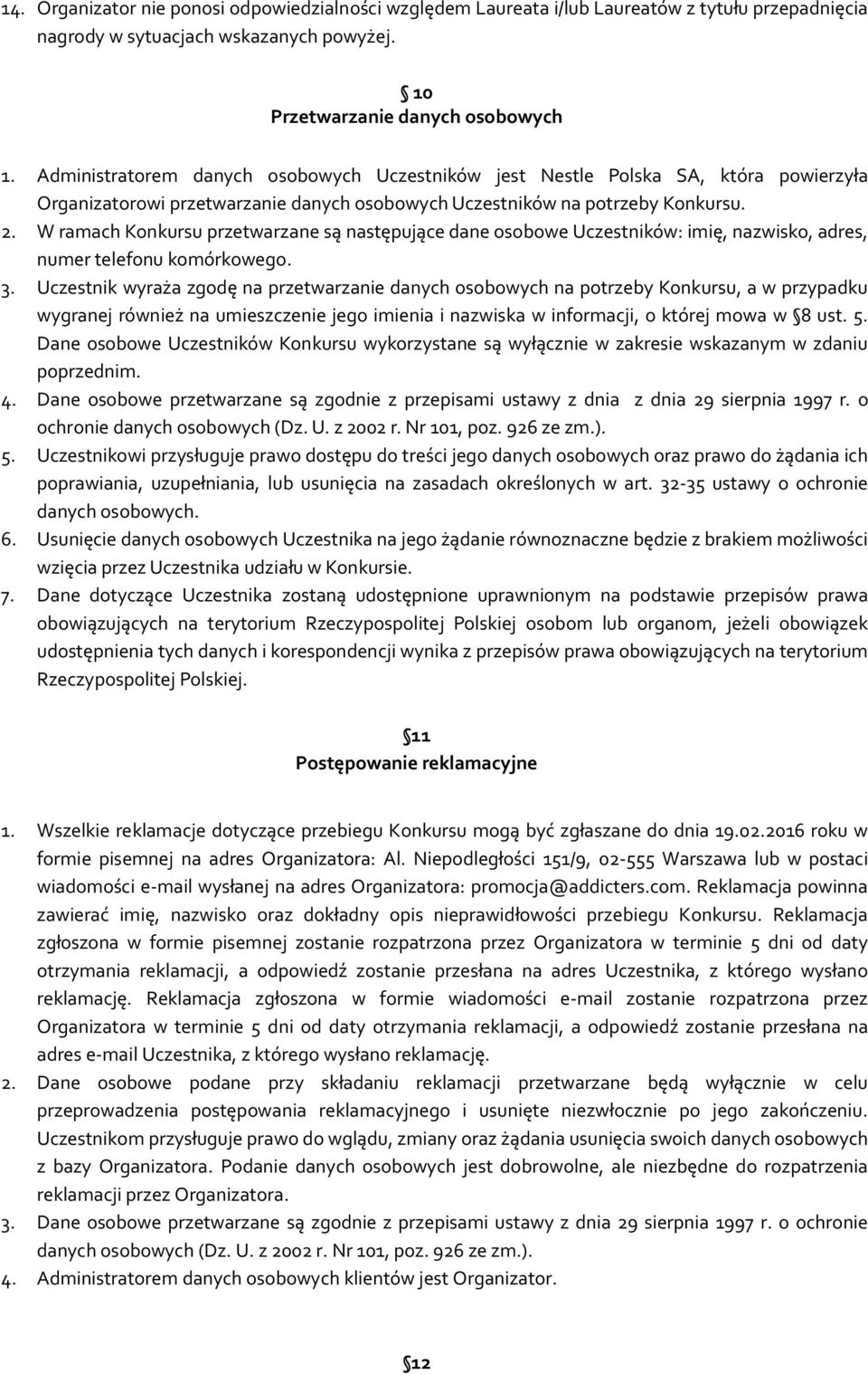 W ramach Konkursu przetwarzane są następujące dane osobowe Uczestników: imię, nazwisko, adres, numer telefonu komórkowego. 3.