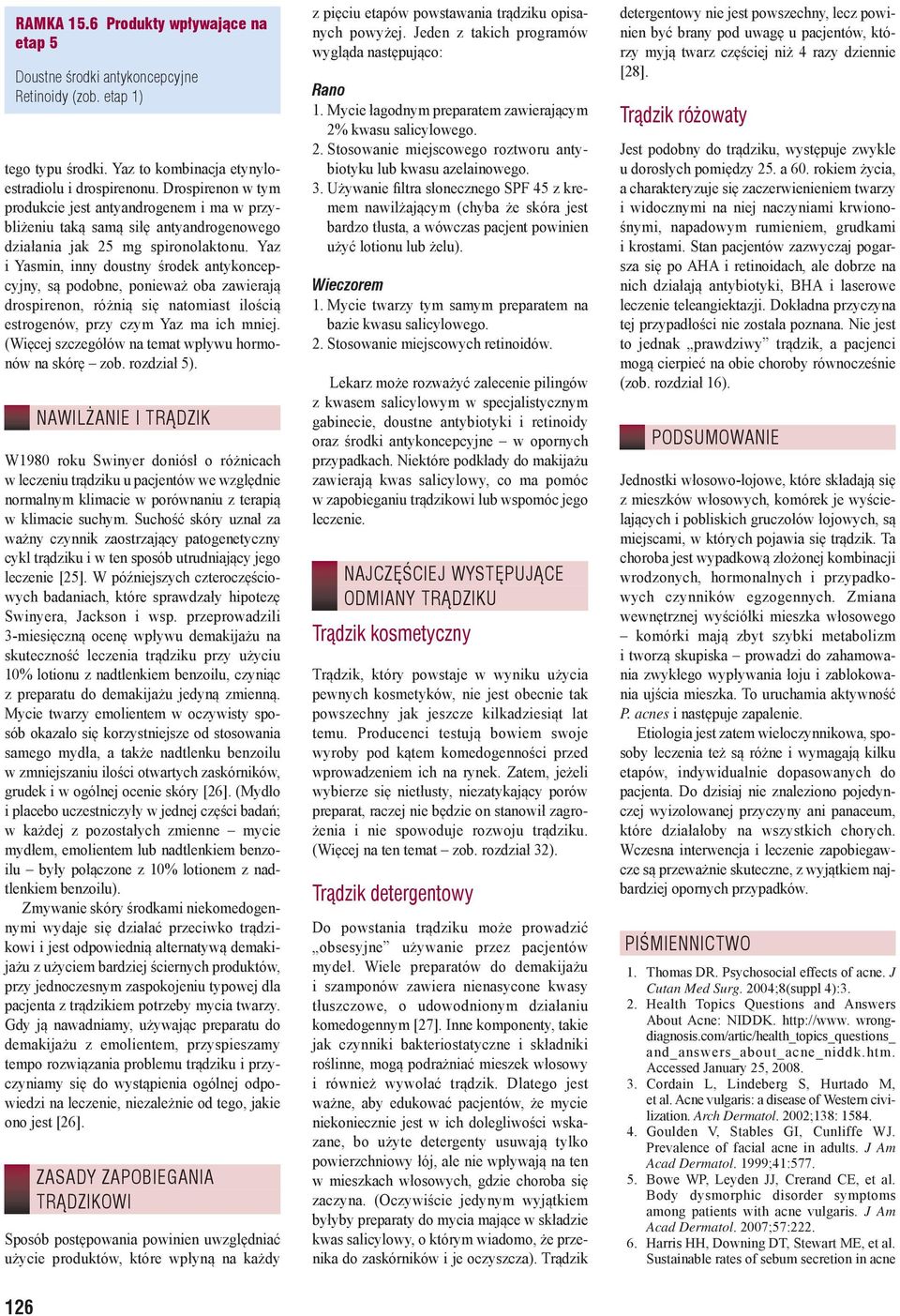 Yaz i Yasmin, inny doustny środek antykoncepcyjny, są podobne, ponieważ oba zawierają drospirenon, różnią się natomiast ilością estrogenów, przy czym Yaz ma ich mniej.