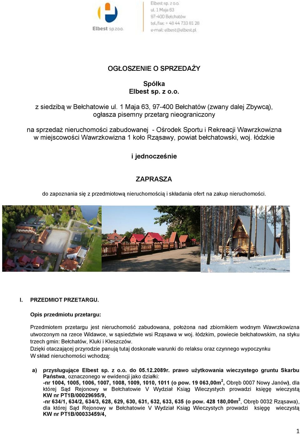 koło Rząsawy, powiat bełchatowski, woj. łódzkie i jednocześnie ZAPRASZA do zapoznania się z przedmiotową nieruchomością i składania ofert na zakup nieruchomości. I. PRZEDMIOT PRZETARGU.