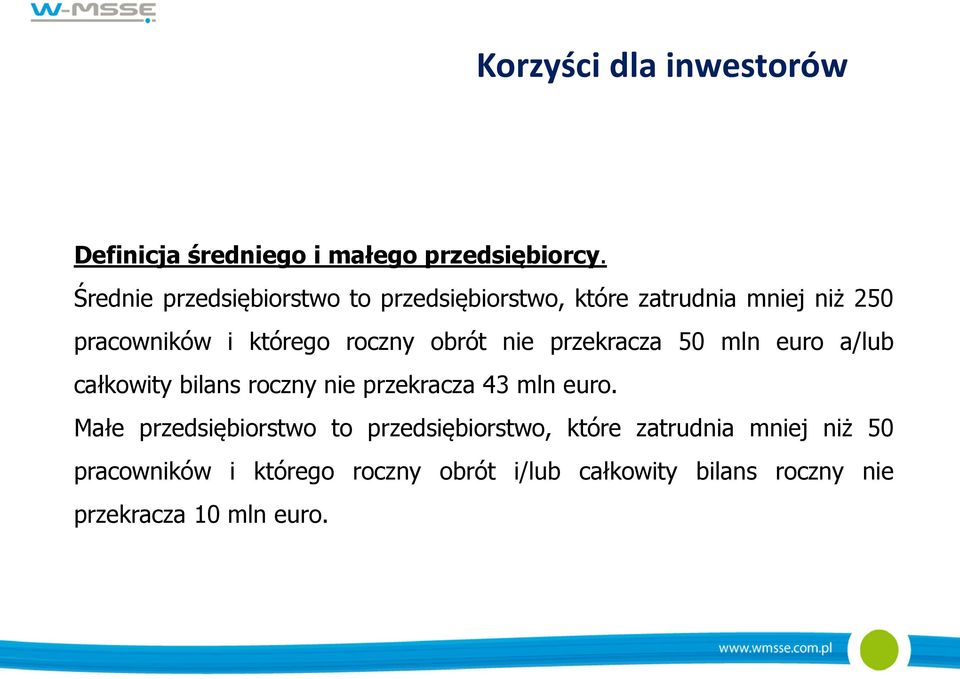 obrót nie przekracza 50 mln euro a/lub całkowity bilans roczny nie przekracza 43 mln euro.