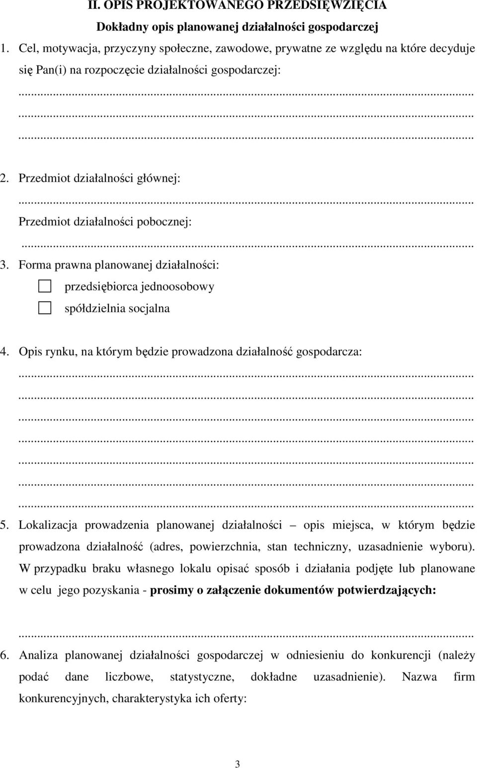 Przedmiot działalności głównej: Przedmiot działalności pobocznej:... 3. Forma prawna planowanej działalności: przedsiębiorca jednoosobowy spółdzielnia socjalna 4.