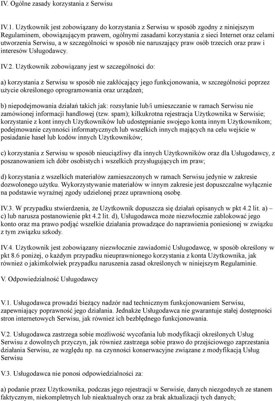 szczególności w sposób nie naruszający praw osób trzecich oraz praw i interesów Usługodawcy. IV.2.