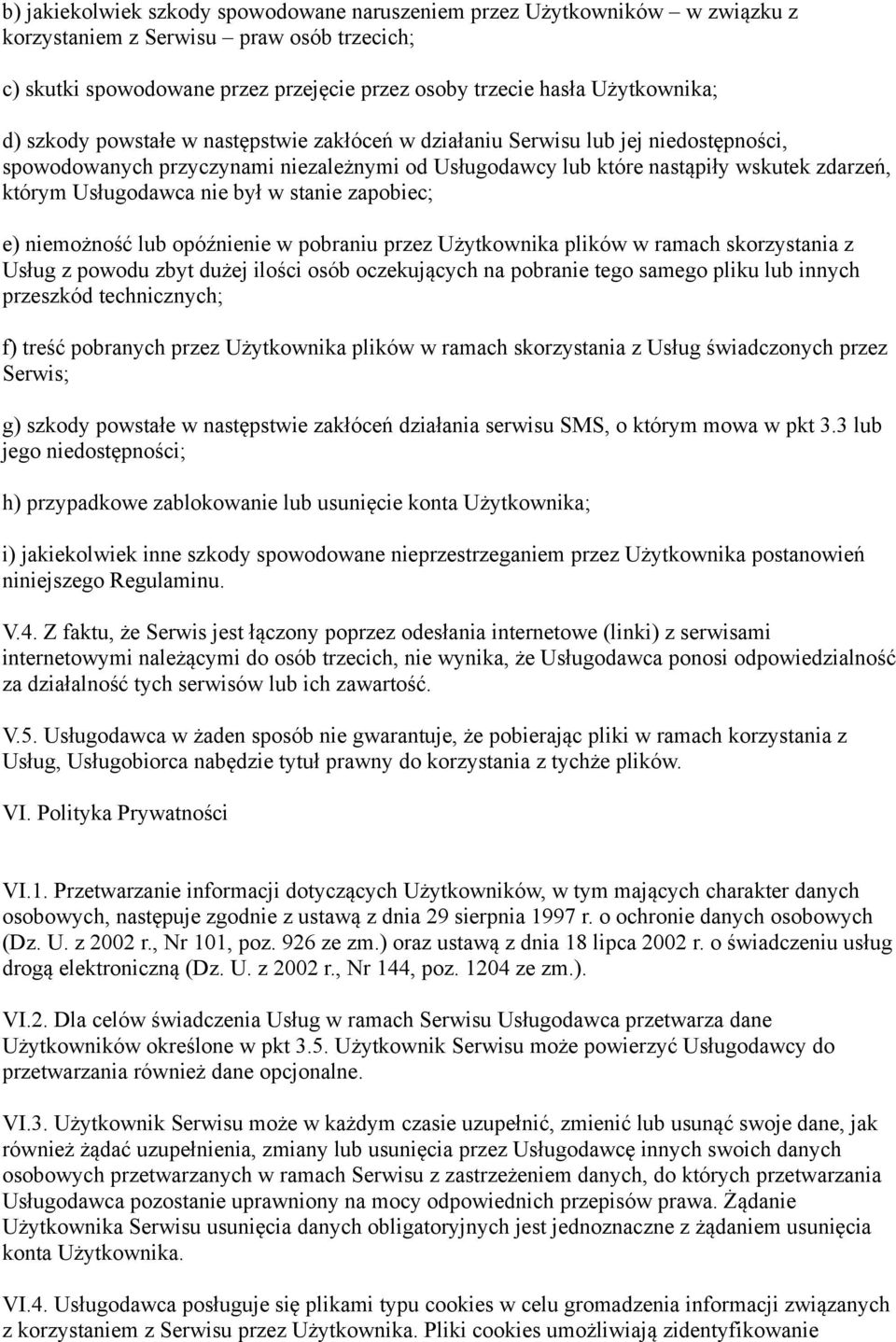 był w stanie zapobiec; e) niemożność lub opóźnienie w pobraniu przez Użytkownika plików w ramach skorzystania z Usług z powodu zbyt dużej ilości osób oczekujących na pobranie tego samego pliku lub