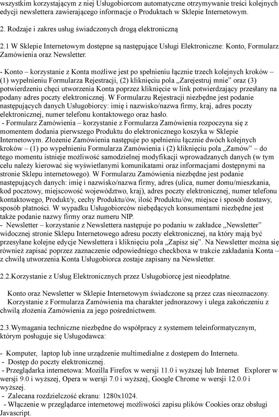 - Konto korzystanie z Konta możliwe jest po spełnieniu łącznie trzech kolejnych kroków (1) wypełnieniu Formularza Rejestracji, (2) kliknięciu pola Zarejestruj mnie oraz (3) potwierdzeniu chęci