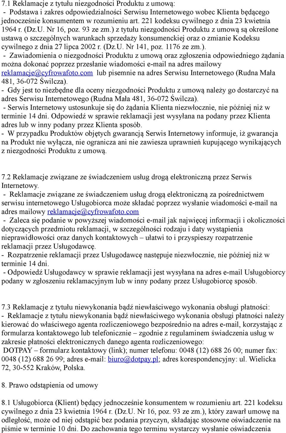 ) z tytułu niezgodności Produktu z umową są określone ustawą o szczególnych warunkach sprzedaży konsumenckiej oraz o zmianie Kodeksu cywilnego z dnia 27 lipca 2002 r. (Dz.U. Nr 141, poz. 1176 ze zm.). - Zawiadomienia o niezgodności Produktu z umową oraz zgłoszenia odpowiedniego żądania można dokonać poprzez przesłanie wiadomości e-mail na adres mailowy reklamacje@cyfrowafoto.