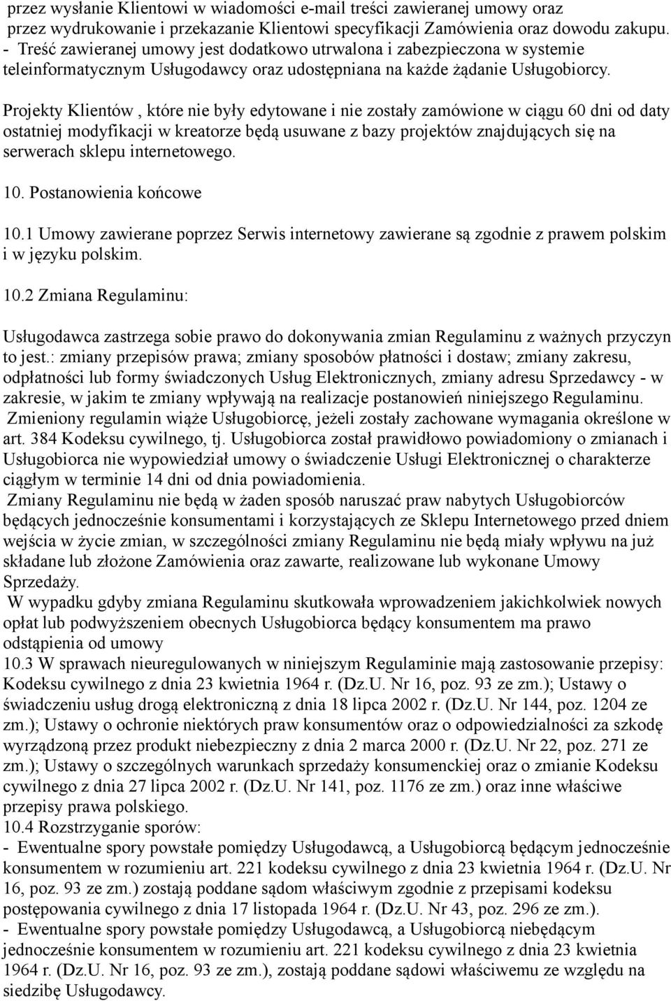 Projekty Klientów, które nie były edytowane i nie zostały zamówione w ciągu 60 dni od daty ostatniej modyfikacji w kreatorze będą usuwane z bazy projektów znajdujących się na serwerach sklepu