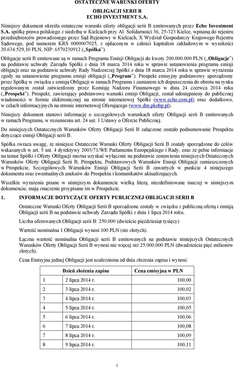 opłaconym w całości kapitałem zakładowym w wysokości 20.634.529,10 PLN, NIP: 6570230912 ( Spółka ). Obligacje serii B emitowane są w ramach Programu Emisji Obligacji do kwoty 200.000.