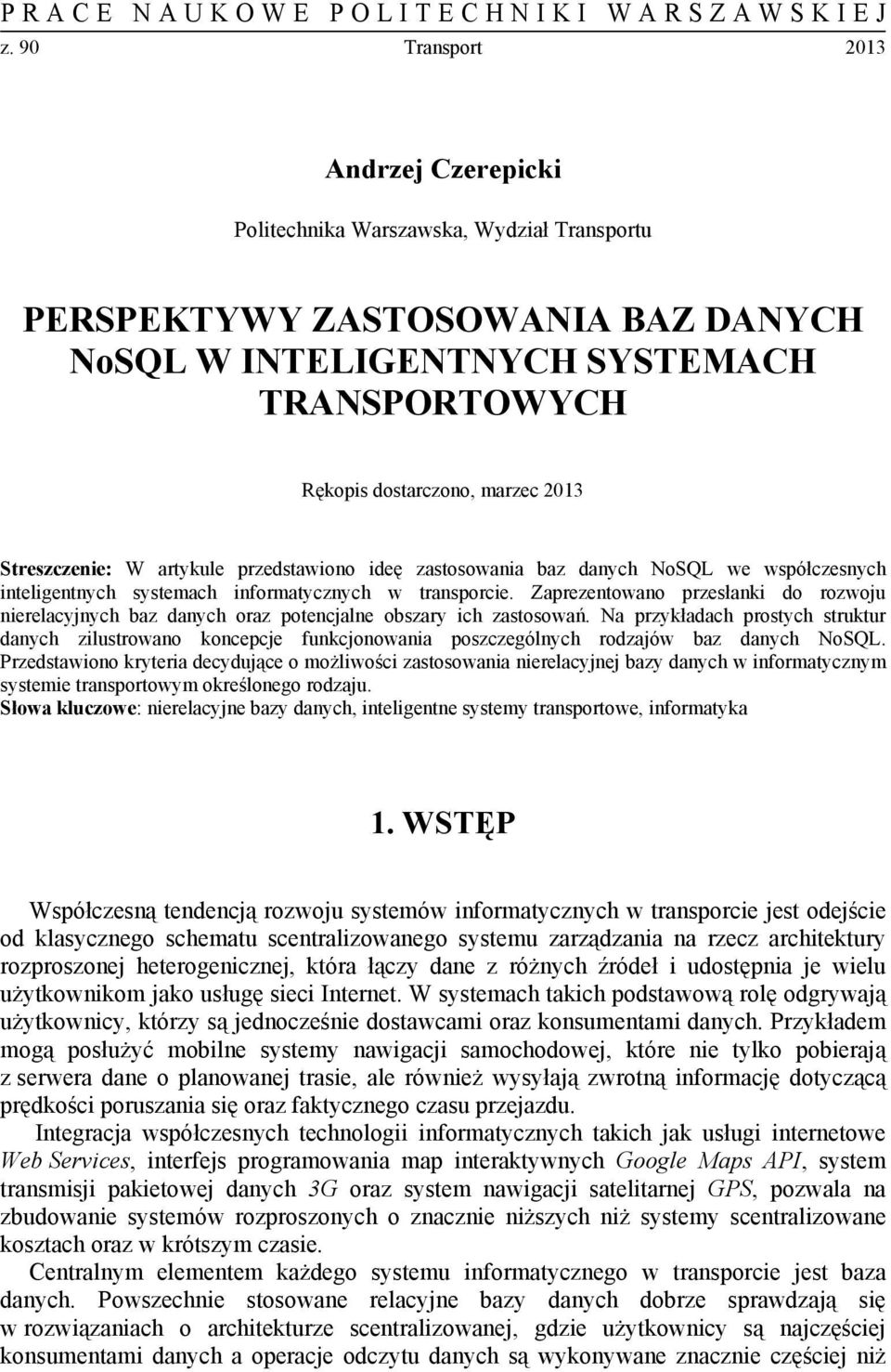 Streszczenie: W artykule przedstawiono ideę zastosowania baz danych NoSQL we współczesnych inteligentnych systemach informatycznych w transporcie.