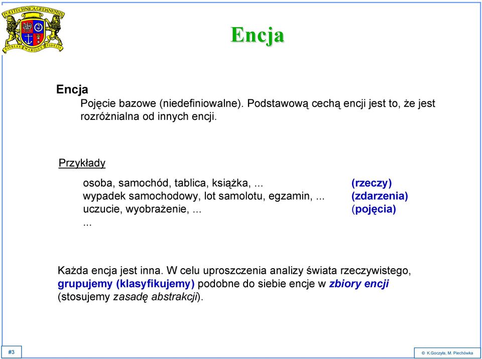 ..... (rzeczy) (zdarzenia) (pojęcia) Każda encja jest inna.