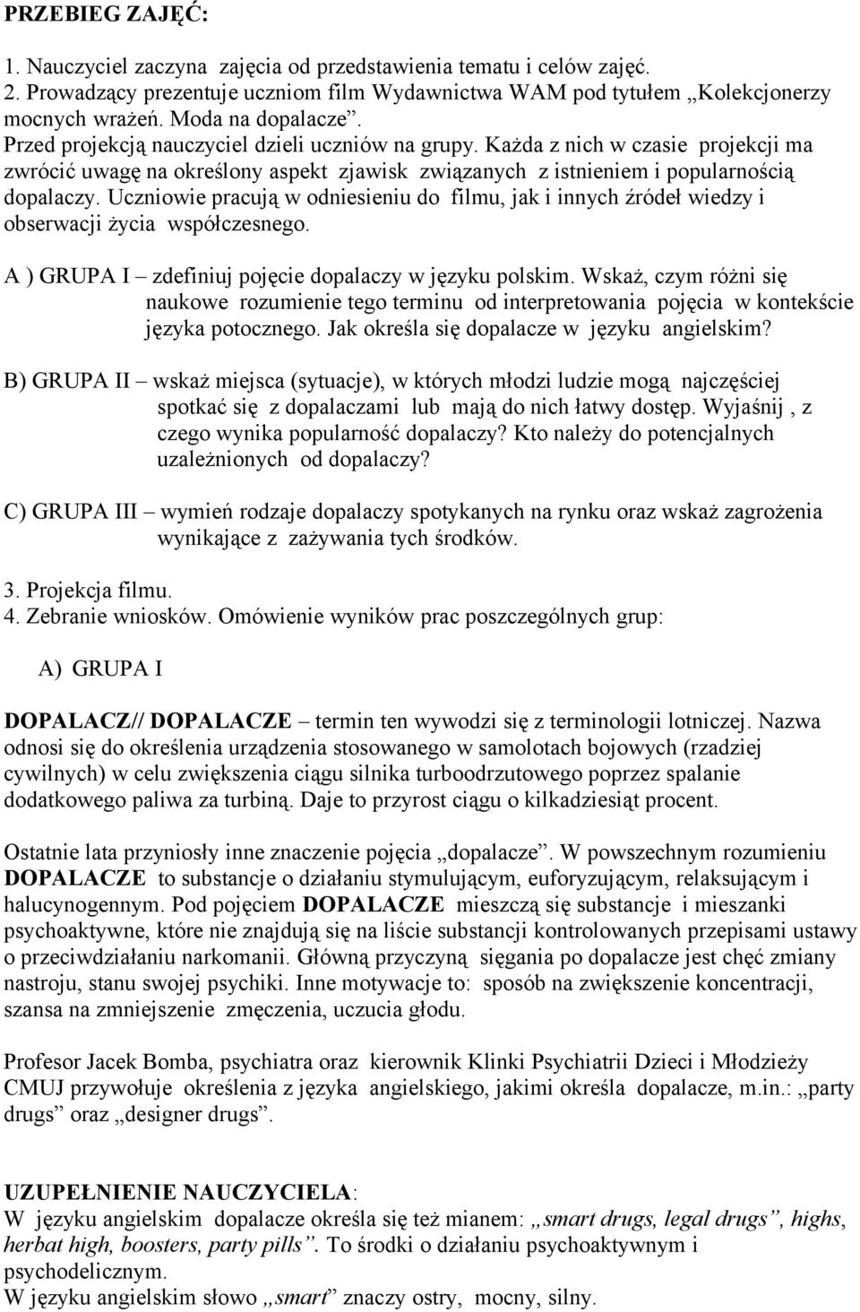 Uczniowie pracują w odniesieniu do filmu, jak i innych źródeł wiedzy i obserwacji życia współczesnego. A ) GRUPA I zdefiniuj pojęcie dopalaczy w języku polskim.