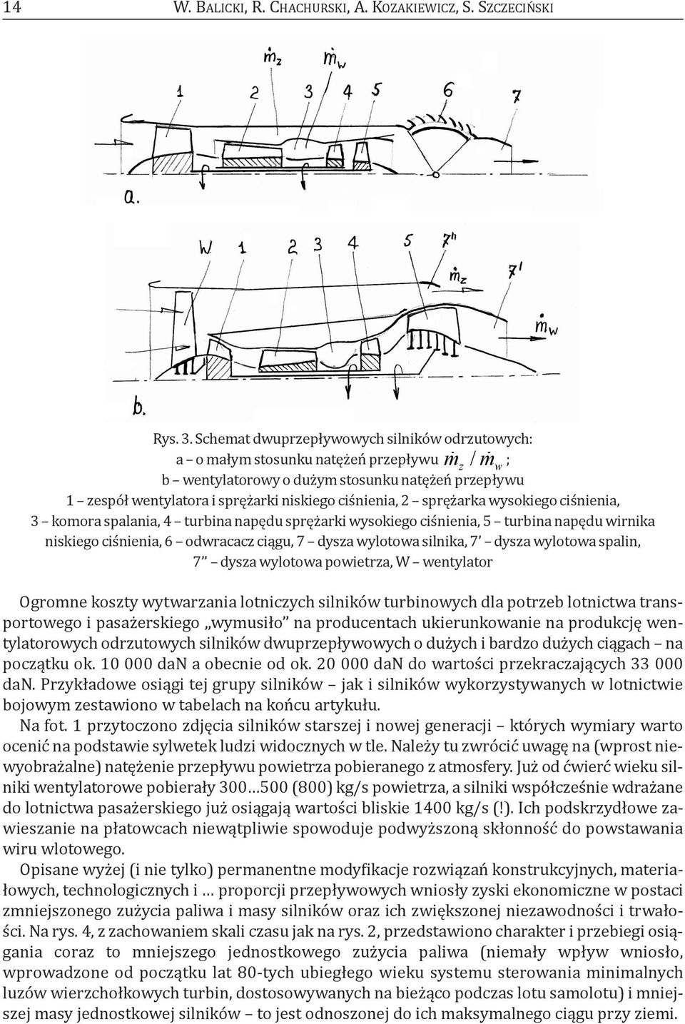 2 sprężarka wysokiego ciśnienia, 3 komora spalania, 4 turbina napędu sprężarki wysokiego ciśnienia, 5 turbina napędu wirnika niskiego ciśnienia, 6 odwracacz ciągu, 7 dysza wylotowa silnika, 7 dysza
