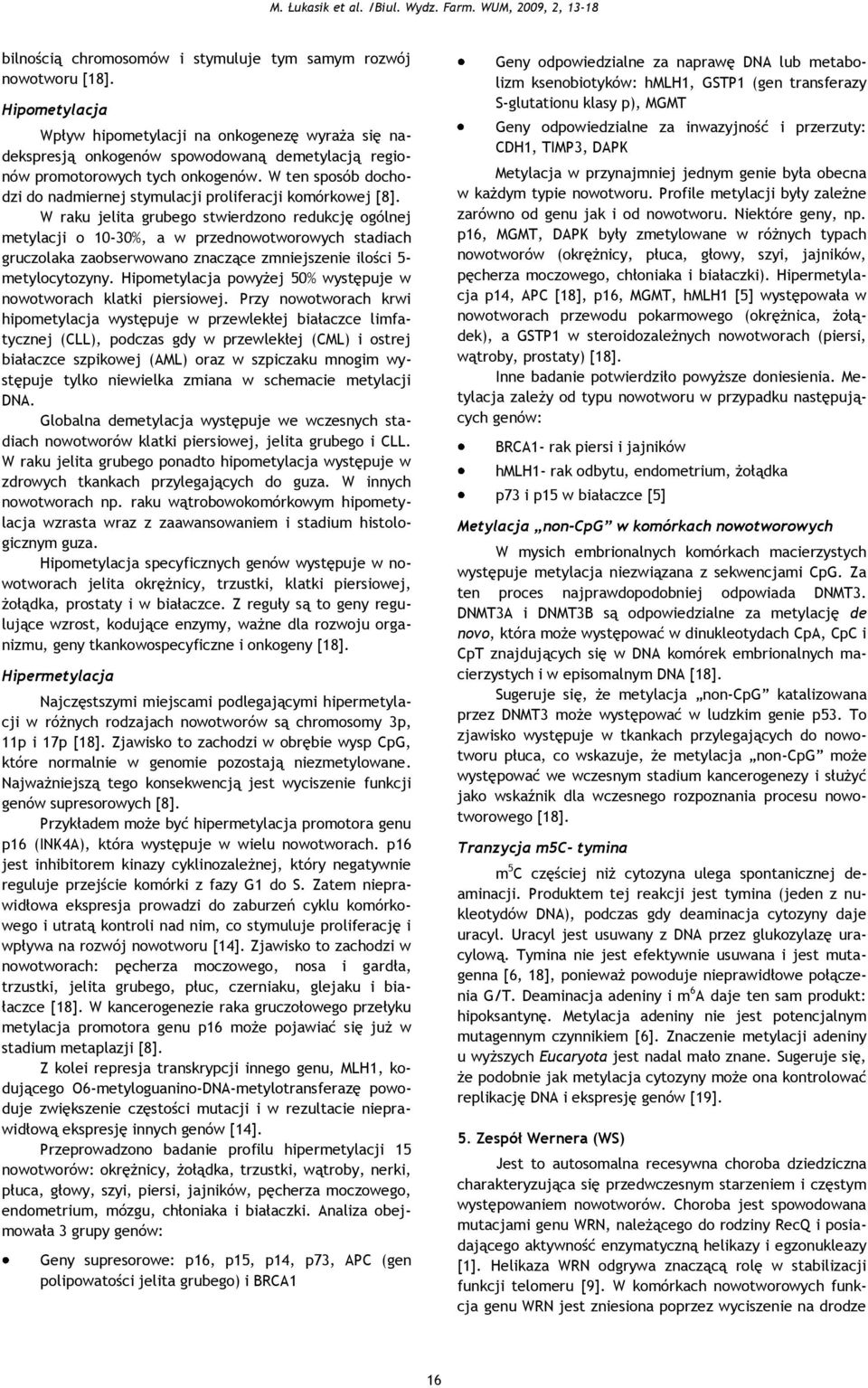 W ten sposób dochodzi do nadmiernej stymulacji proliferacji komórkowej [8].