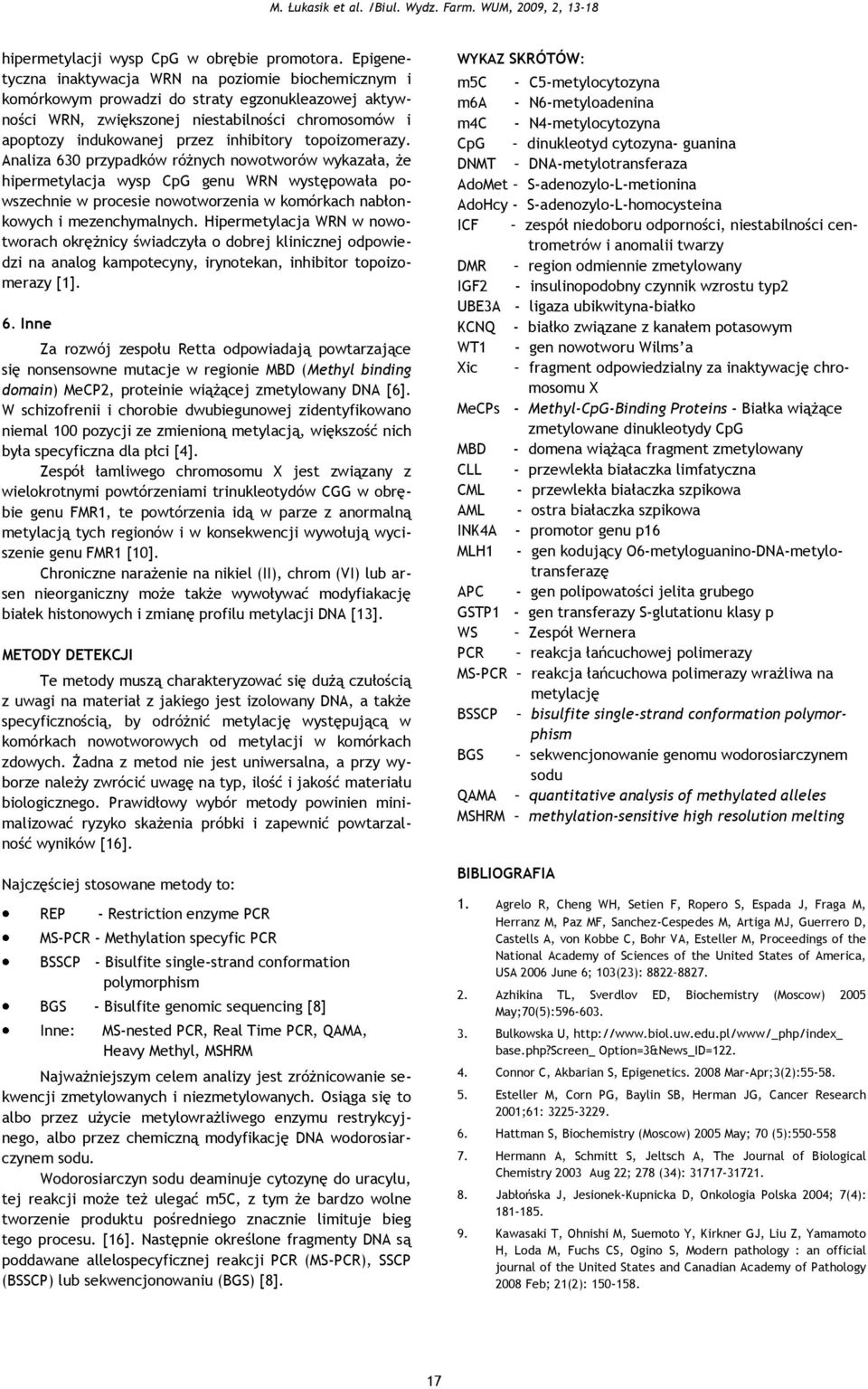topoizomerazy. Analiza 630 przypadków różnych nowotworów wykazała, że hipermetylacja wysp CpG genu WR występowała powszechnie w procesie nowotworzenia w komórkach nabłonkowych i mezenchymalnych.