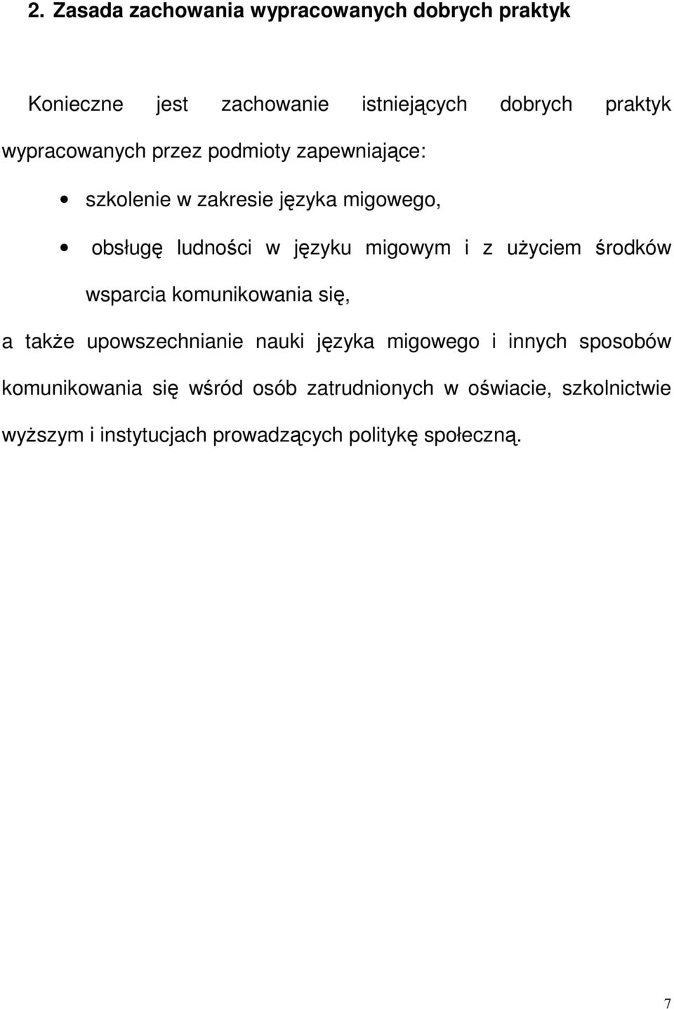i z uŝyciem środków wsparcia komunikowania się, a takŝe upowszechnianie nauki języka migowego i innych sposobów
