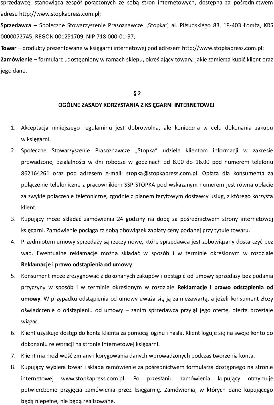 pl; Zamówienie formularz udostępniony w ramach sklepu, określający towary, jakie zamierza kupić klient oraz jego dane. 2 OGÓLNE ZASADY KORZYSTANIA Z KSIĘGARNI INTERNETOWEJ 1.