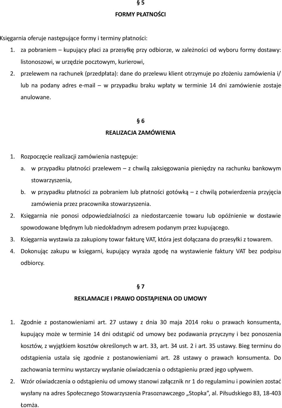 przelewem na rachunek (przedpłata): dane do przelewu klient otrzymuje po złożeniu zamówienia i/ lub na podany adres e-mail w przypadku braku wpłaty w terminie 14 dni zamówienie zostaje anulowane.